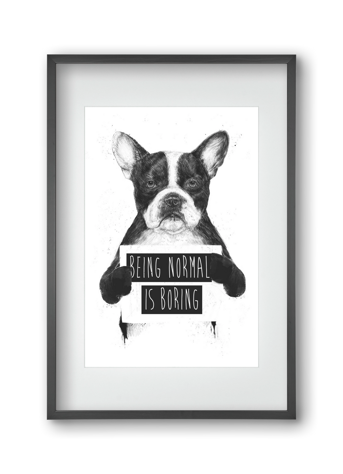 Being normal is boring, 30x45 cm (20x30 cm), Fekete keret, paszpartuval