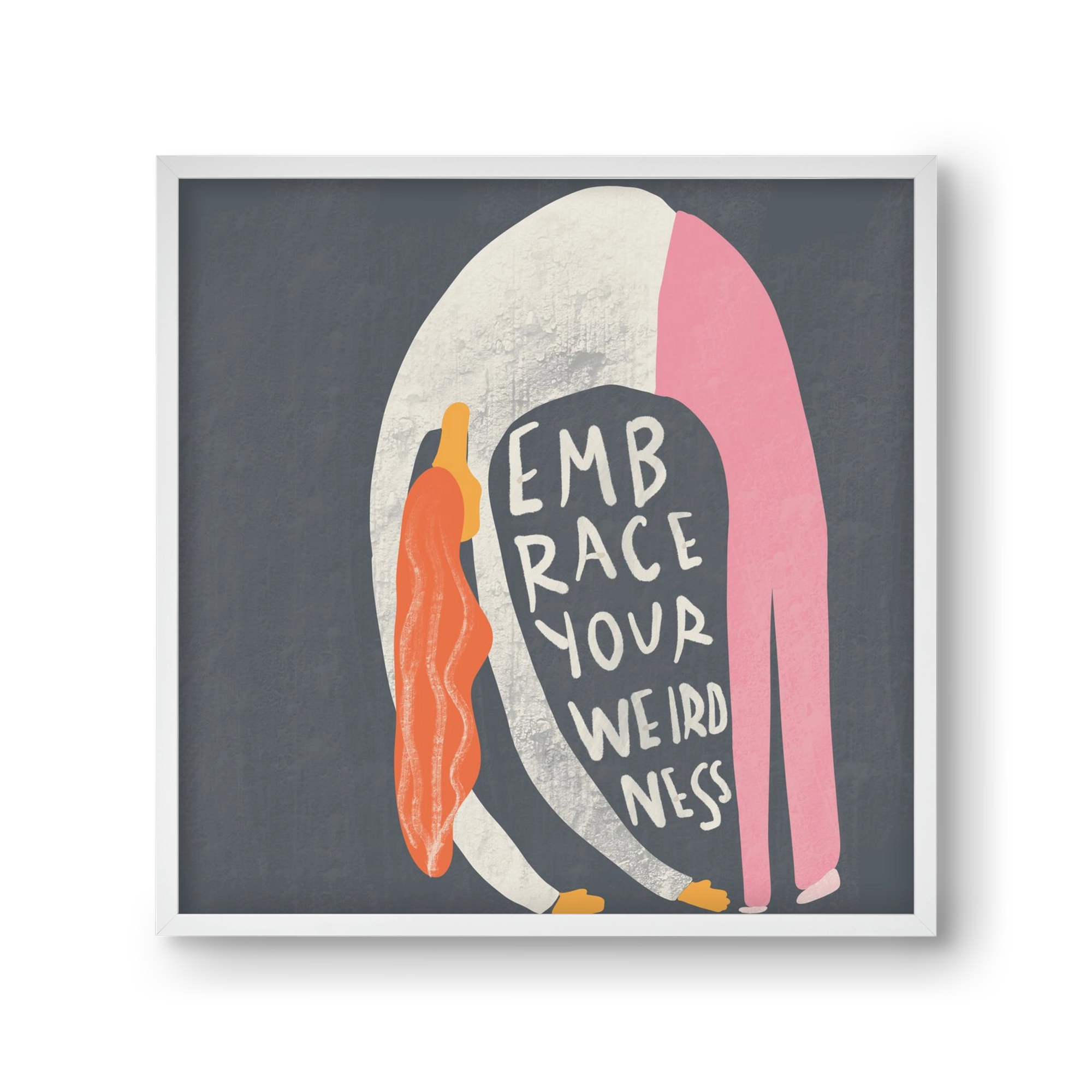 Embrace your Weirdness , 30x30 cm (30x30 cm), Fehér keret