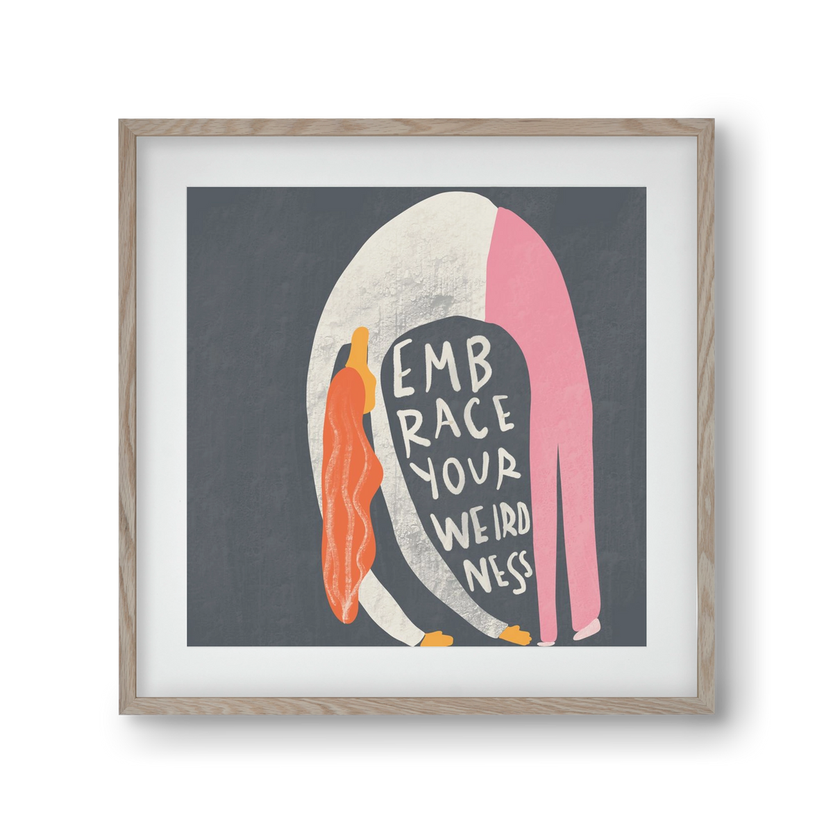 Embrace your Weirdness , 30x30 cm (20x20 cm), Tölgy keret, paszpartuval