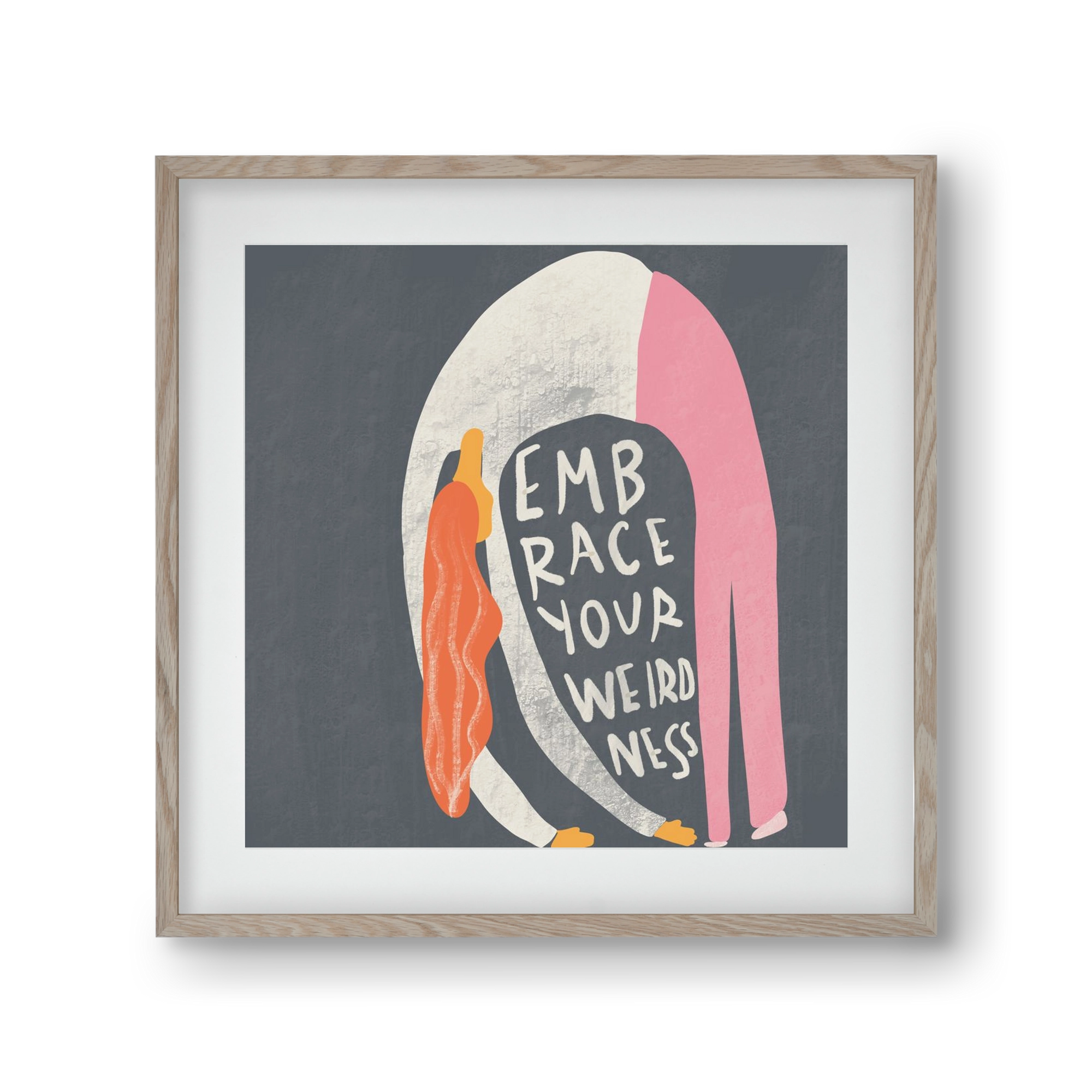 Embrace your Weirdness , 30x30 cm (20x20 cm), Tölgy keret, paszpartuval