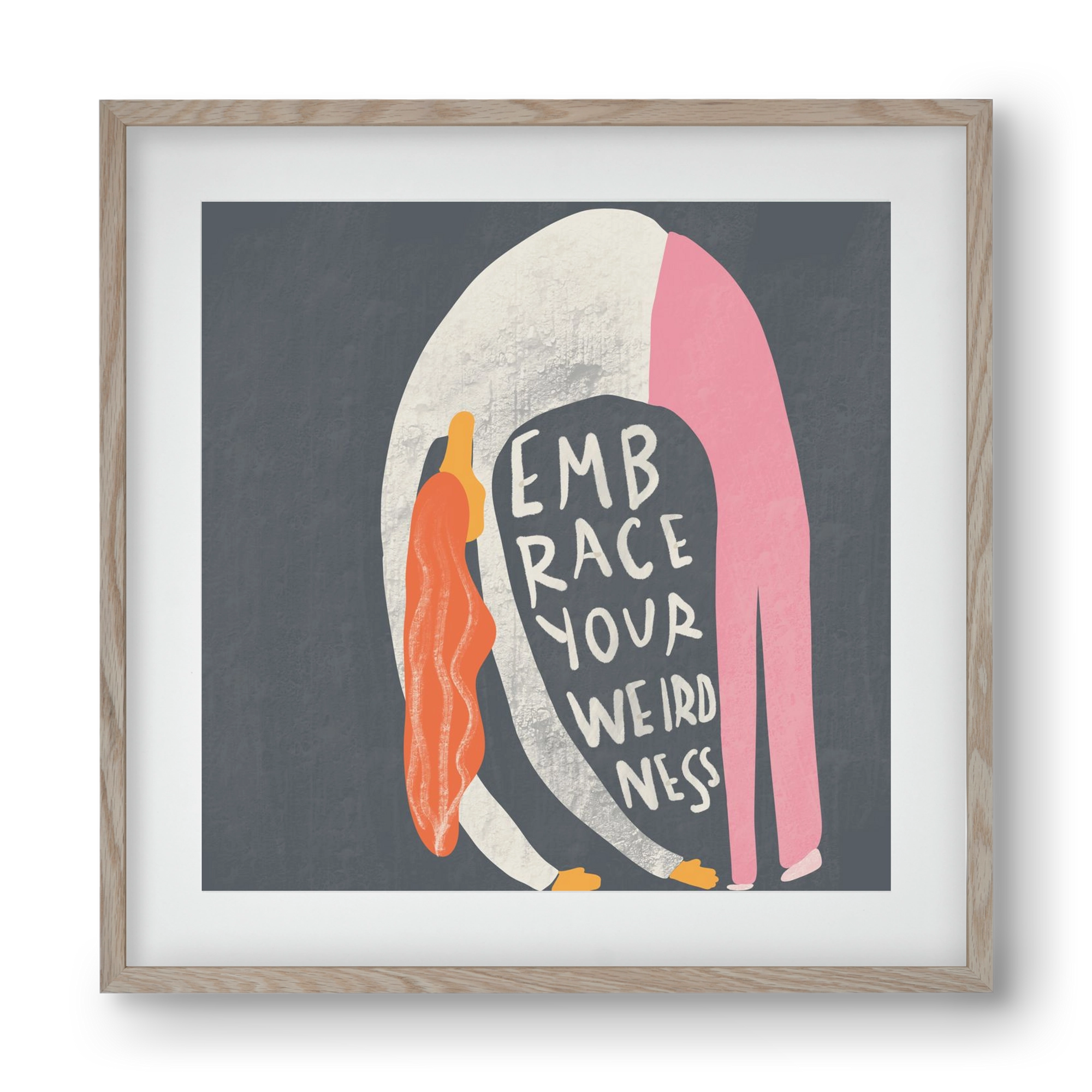 Embrace your Weirdness , 40x40 cm (30x30 cm), Tölgy keret, paszpartuval