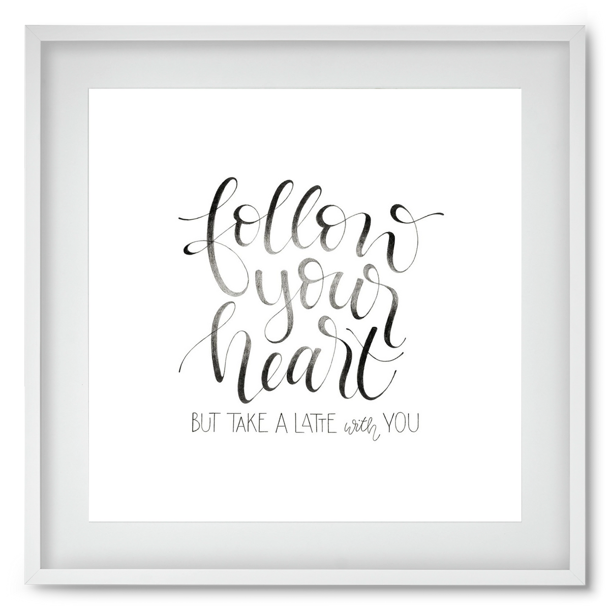 Follow your Heart, 50x50 cm (40x40 cm), Fehér keret, paszpartuval