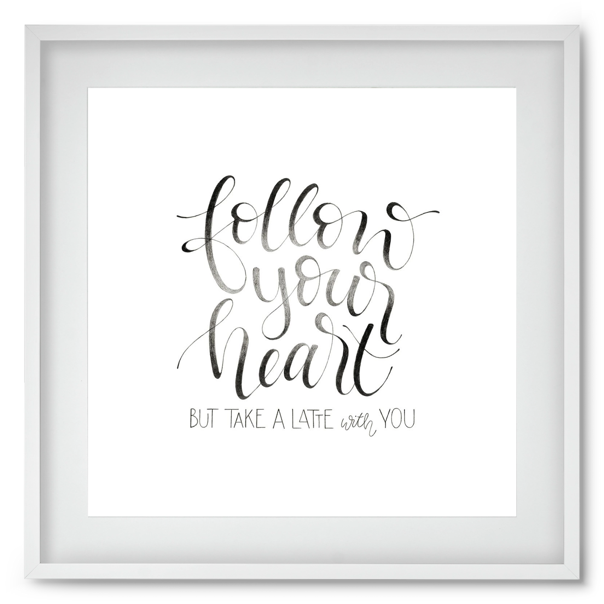 Follow your Heart, 50x50 cm (40x40 cm), Fehér keret, paszpartuval