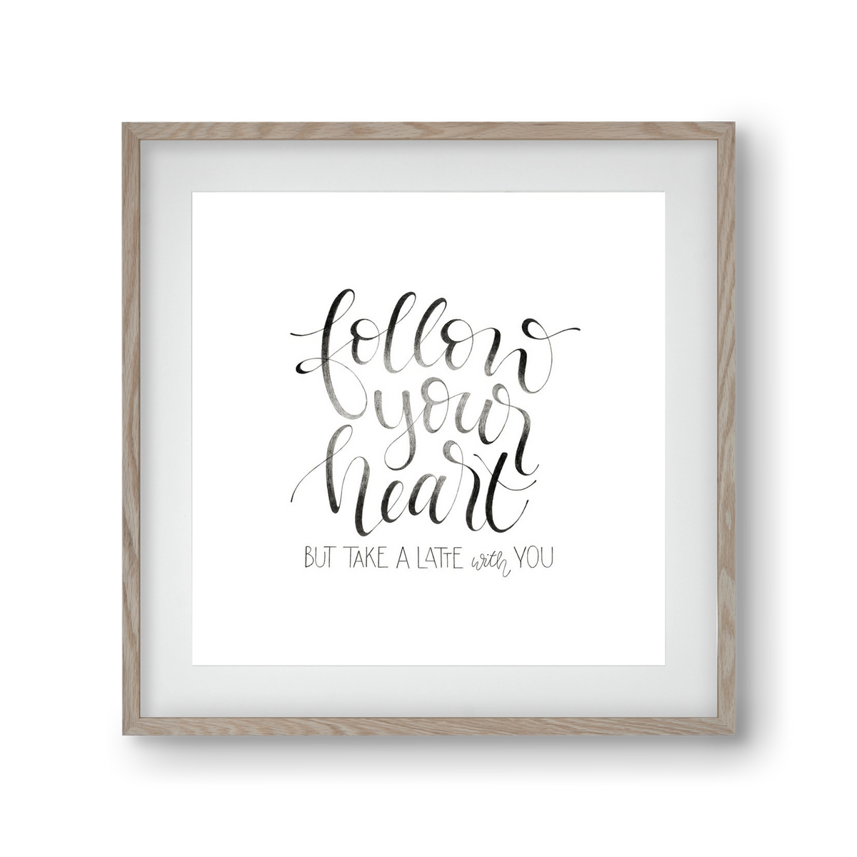 Follow your Heart, 30x30 cm (20x20 cm), Tölgy keret, paszpartuval