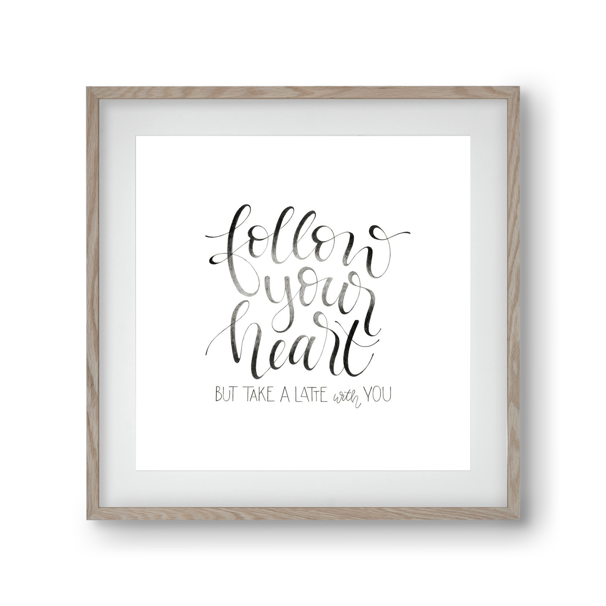 Follow your Heart, 30x30 cm (20x20 cm), Tölgy keret, paszpartuval