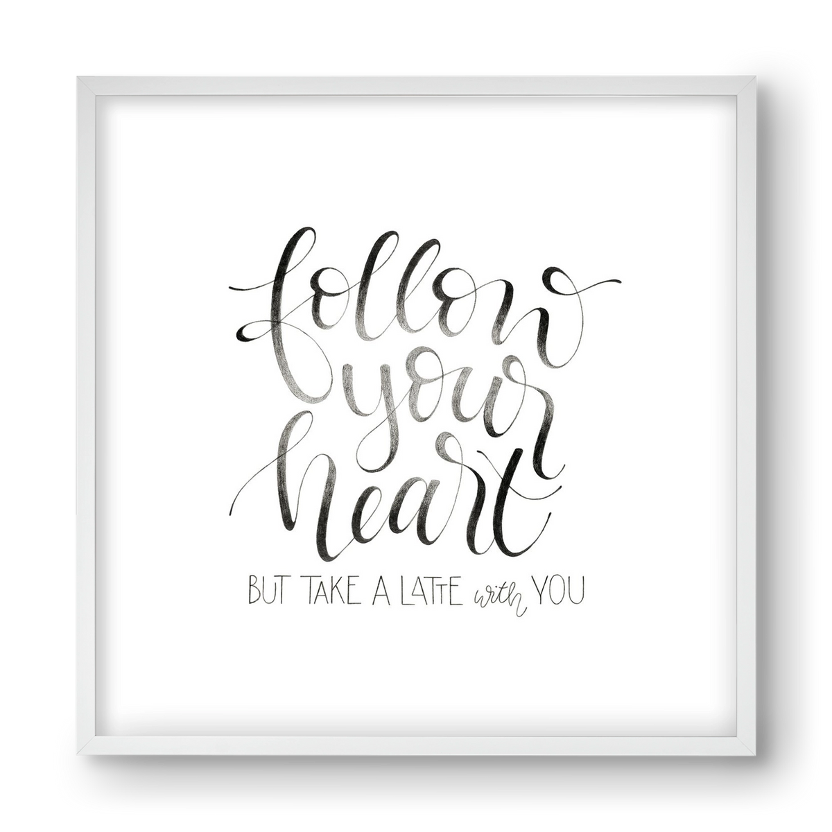 Follow your Heart, 40x40 cm (40x40 cm), Fehér keret