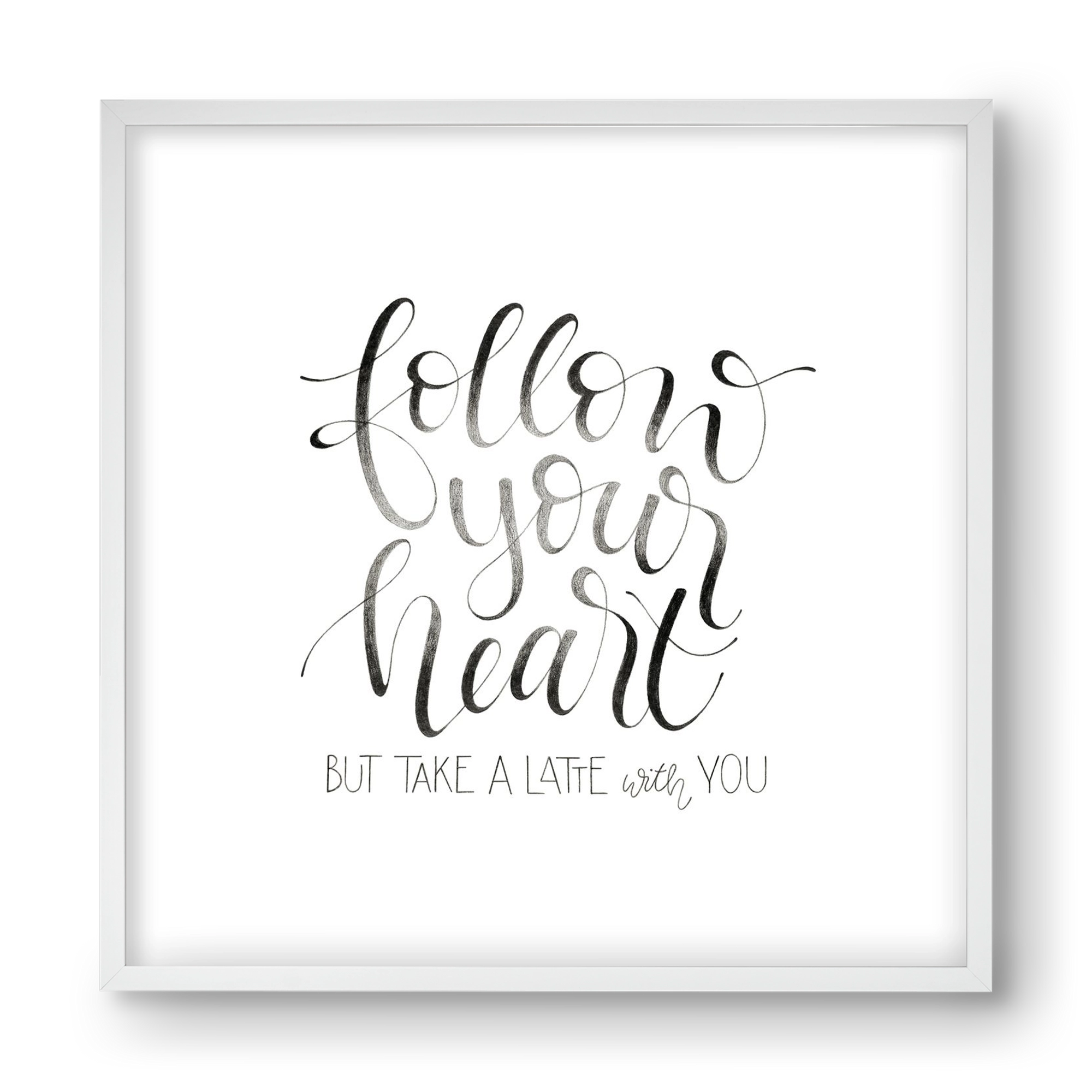 Follow your Heart, 40x40 cm (40x40 cm), Fehér keret