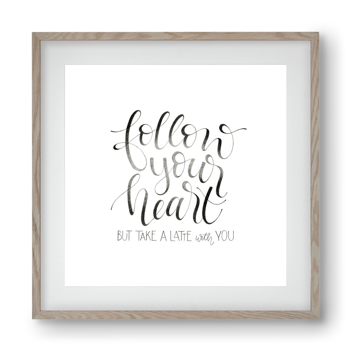 Follow your Heart, 40x40 cm (30x30 cm), Tölgy keret, paszpartuval