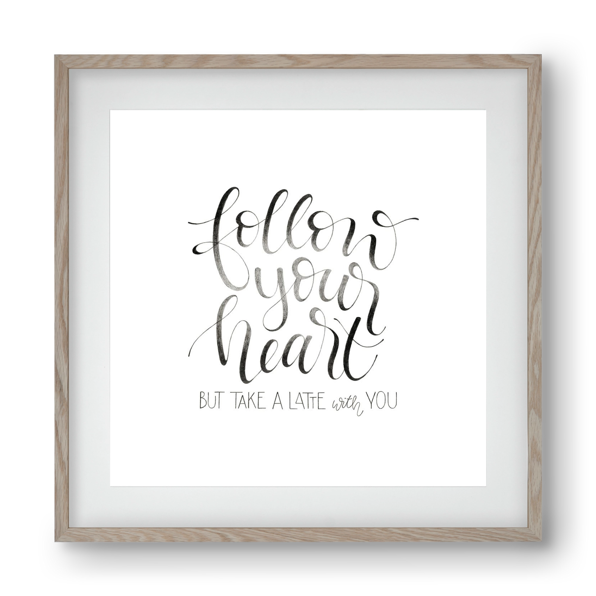 Follow your Heart, 40x40 cm (30x30 cm), Tölgy keret, paszpartuval