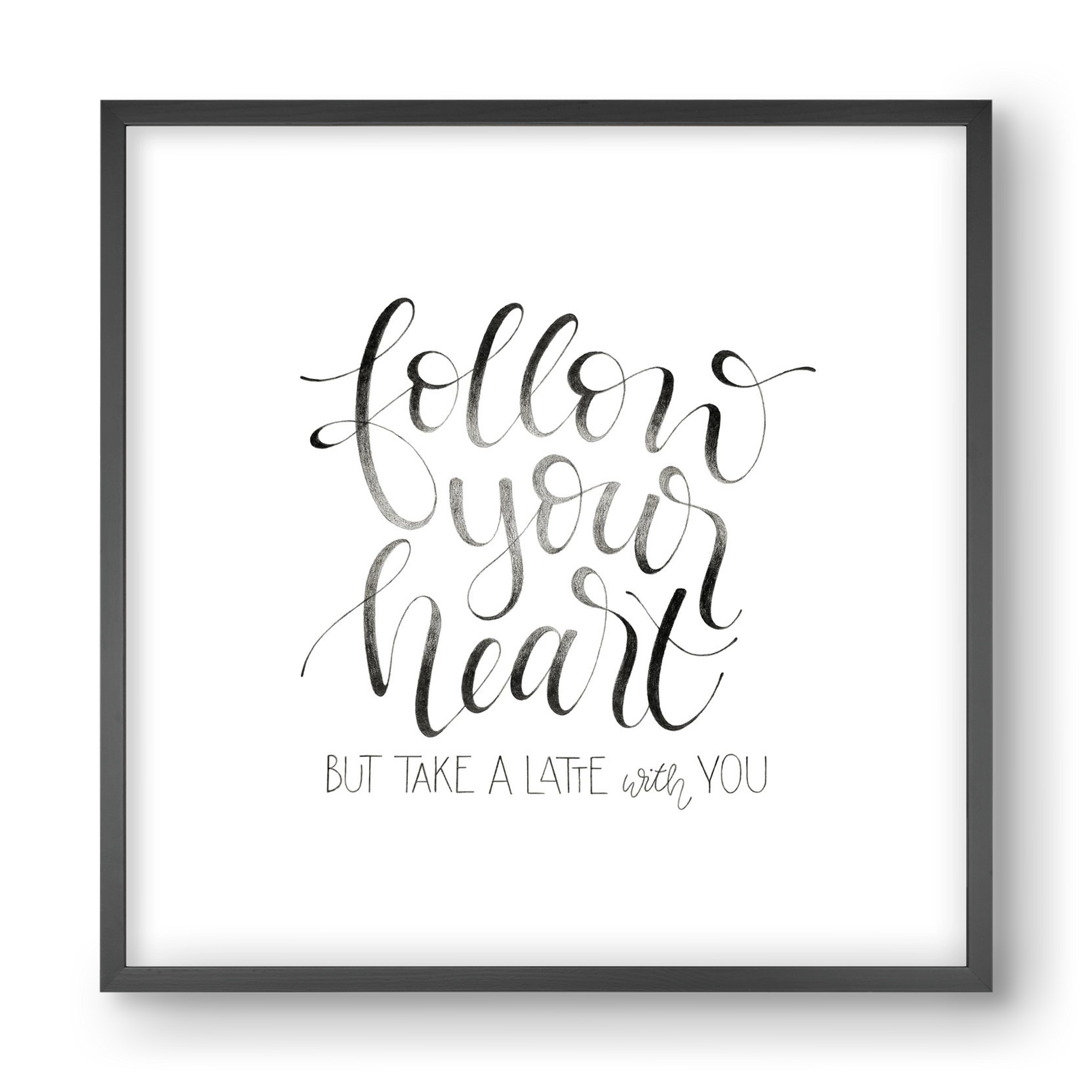 Follow your Heart, 40x40 cm (40x40 cm), Fekete keret