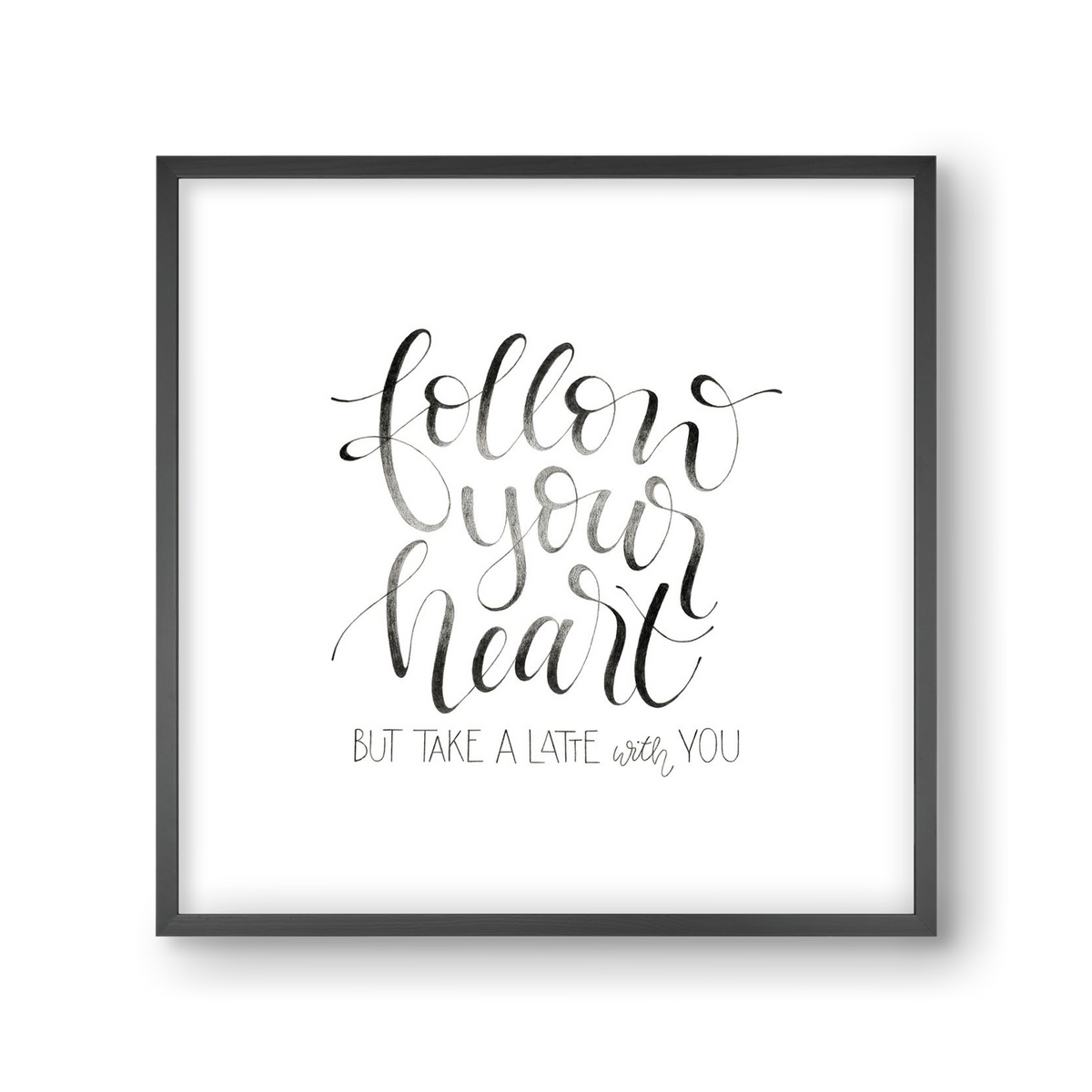 Follow your Heart, 30x30 cm (30x30 cm), Fekete keret