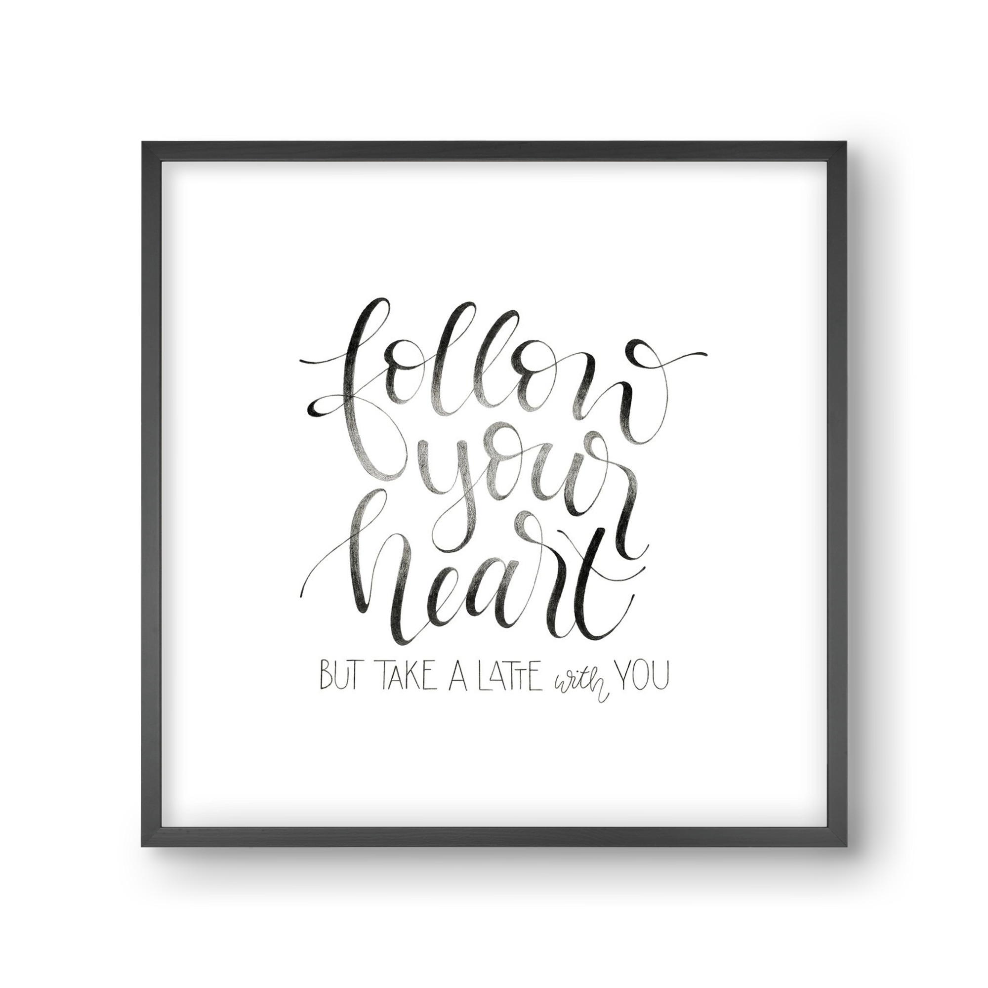 Follow your Heart, 30x30 cm (30x30 cm), Fekete keret