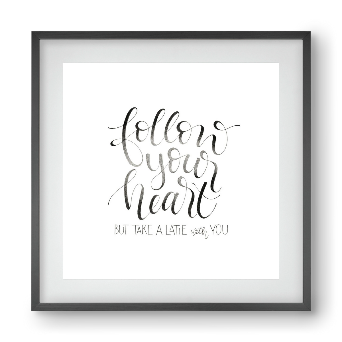 Follow your Heart, 40x40 cm (30x30 cm), Fekete keret, paszpartuval