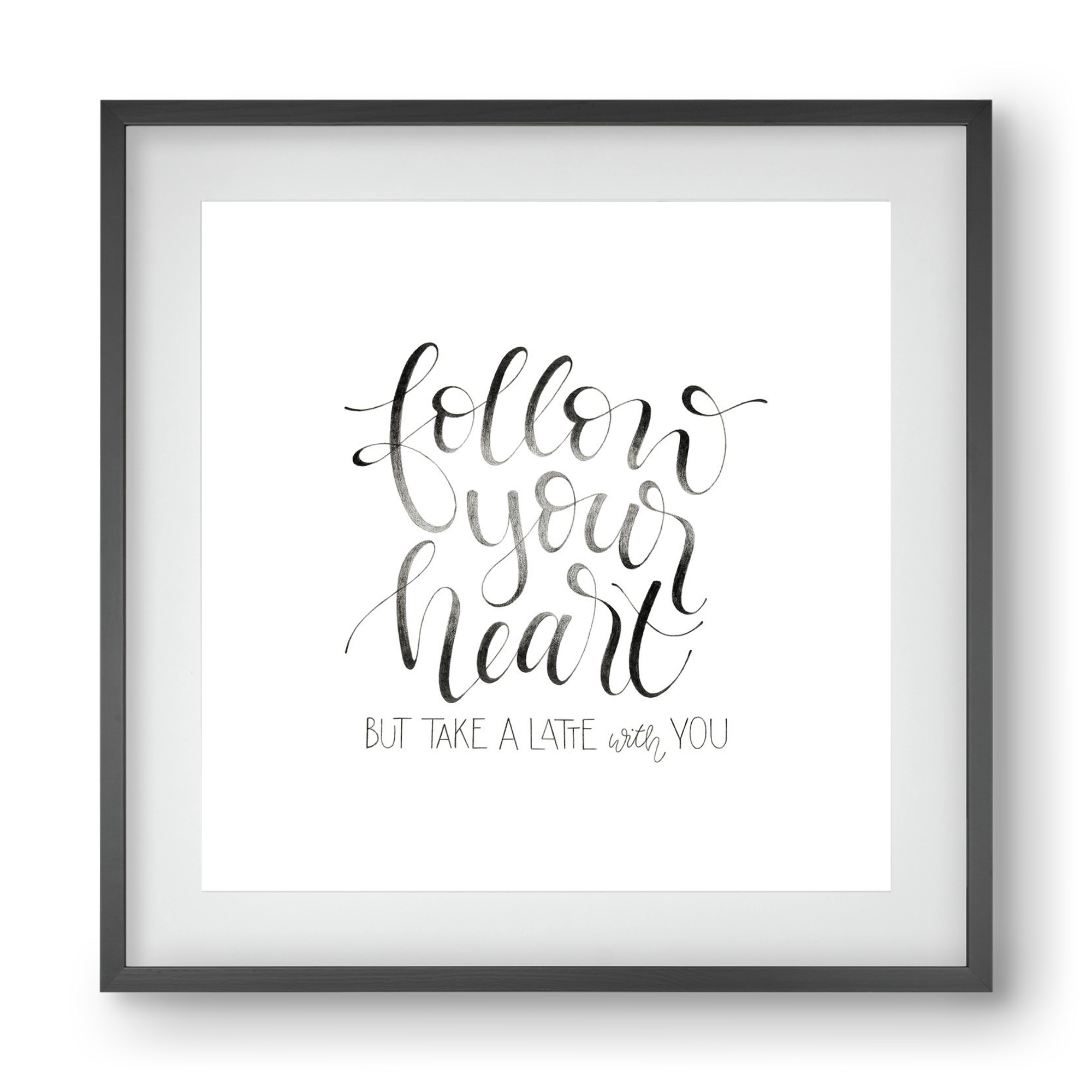 Follow your Heart, 40x40 cm (30x30 cm), Fekete keret, paszpartuval