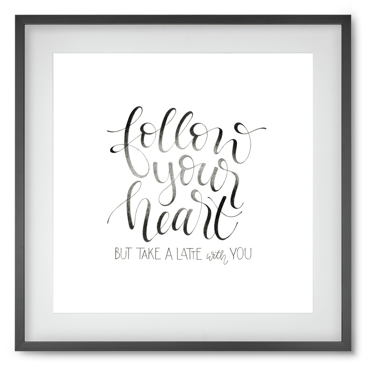 Follow your Heart, 50x50 cm (40x40 cm), Fekete keret, paszpartuval