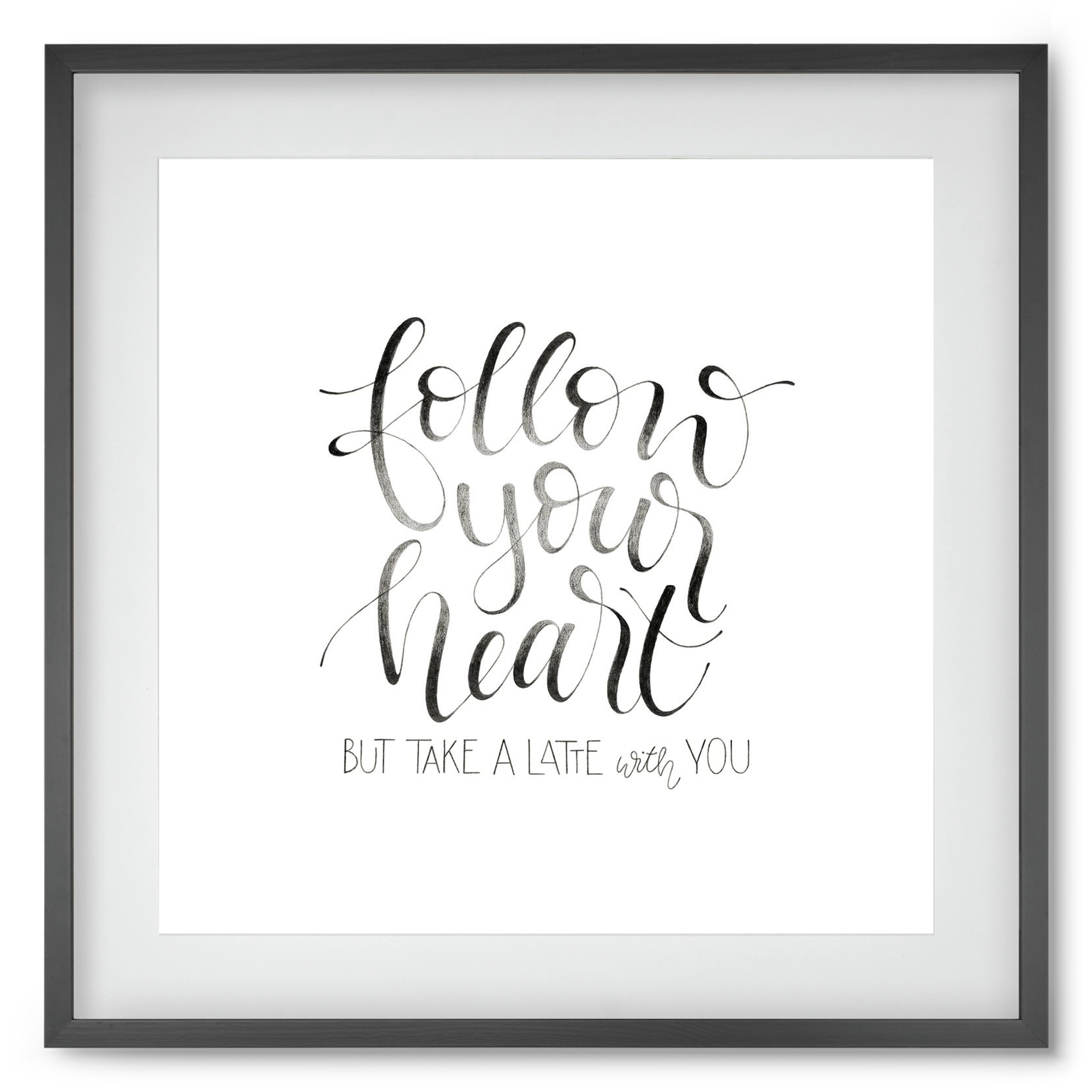 Follow your Heart, 50x50 cm (40x40 cm), Fekete keret, paszpartuval