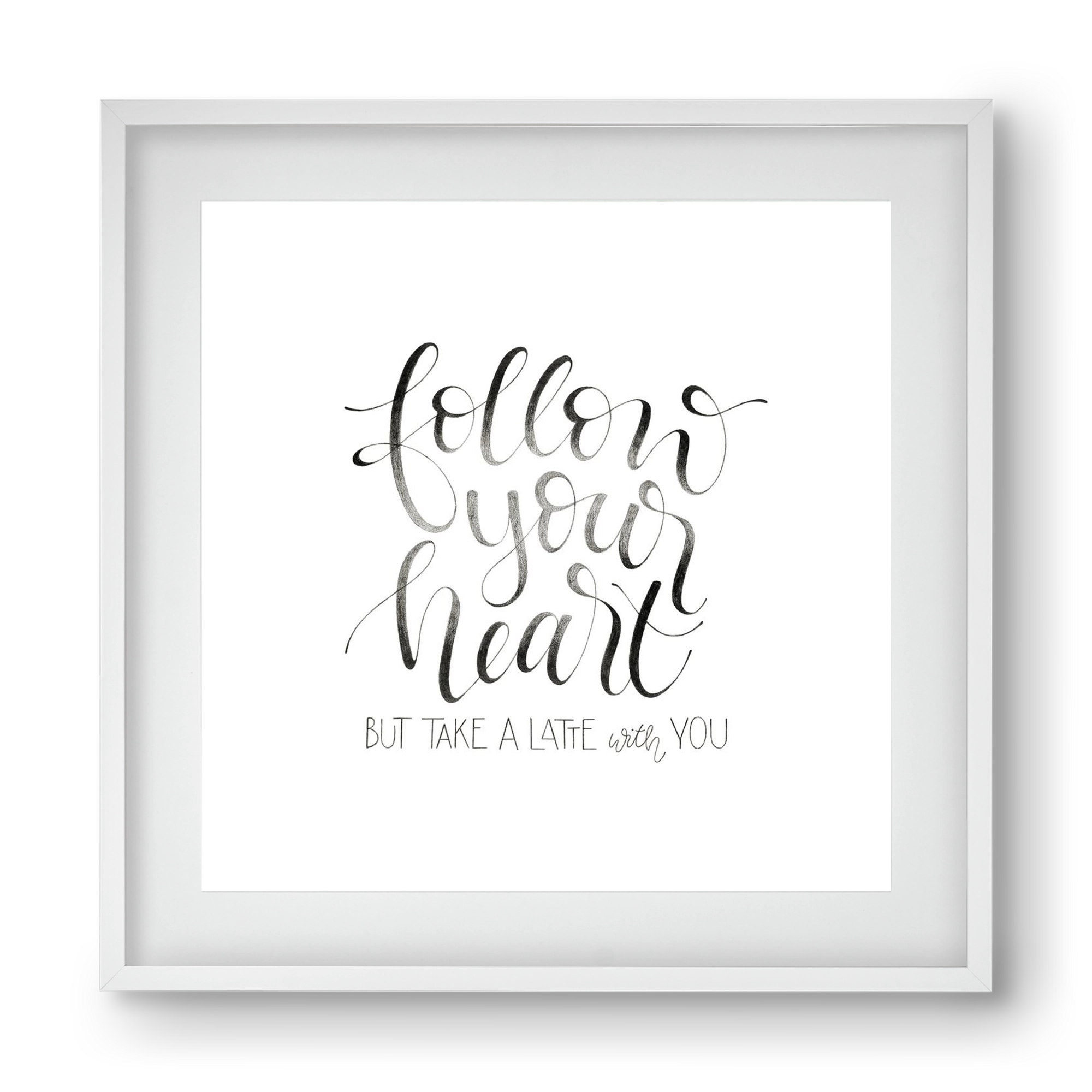 Follow your Heart, 40x40 cm (30x30 cm), Fehér keret, paszpartuval