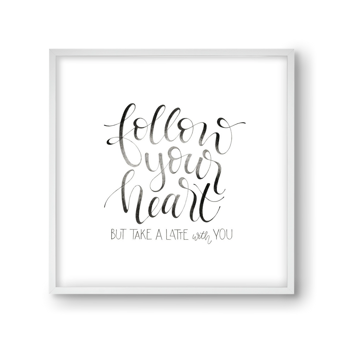 Follow your Heart, 30x30 cm (30x30 cm), Fehér keret