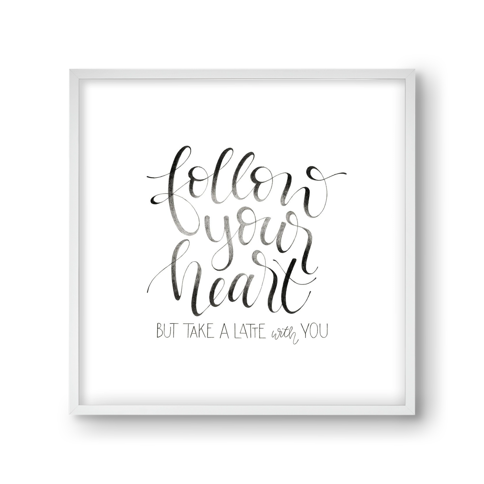 Follow your Heart, 30x30 cm (30x30 cm), Fehér keret