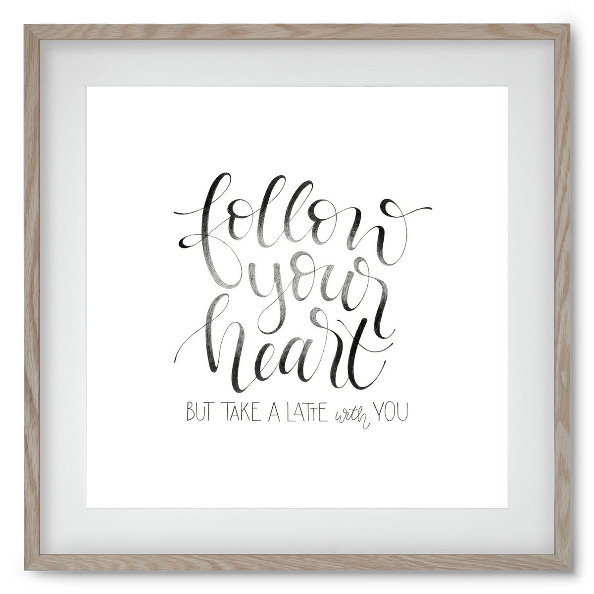 Follow your Heart, 50x50 cm (40x40 cm), Tölgy keret, paszpartuval