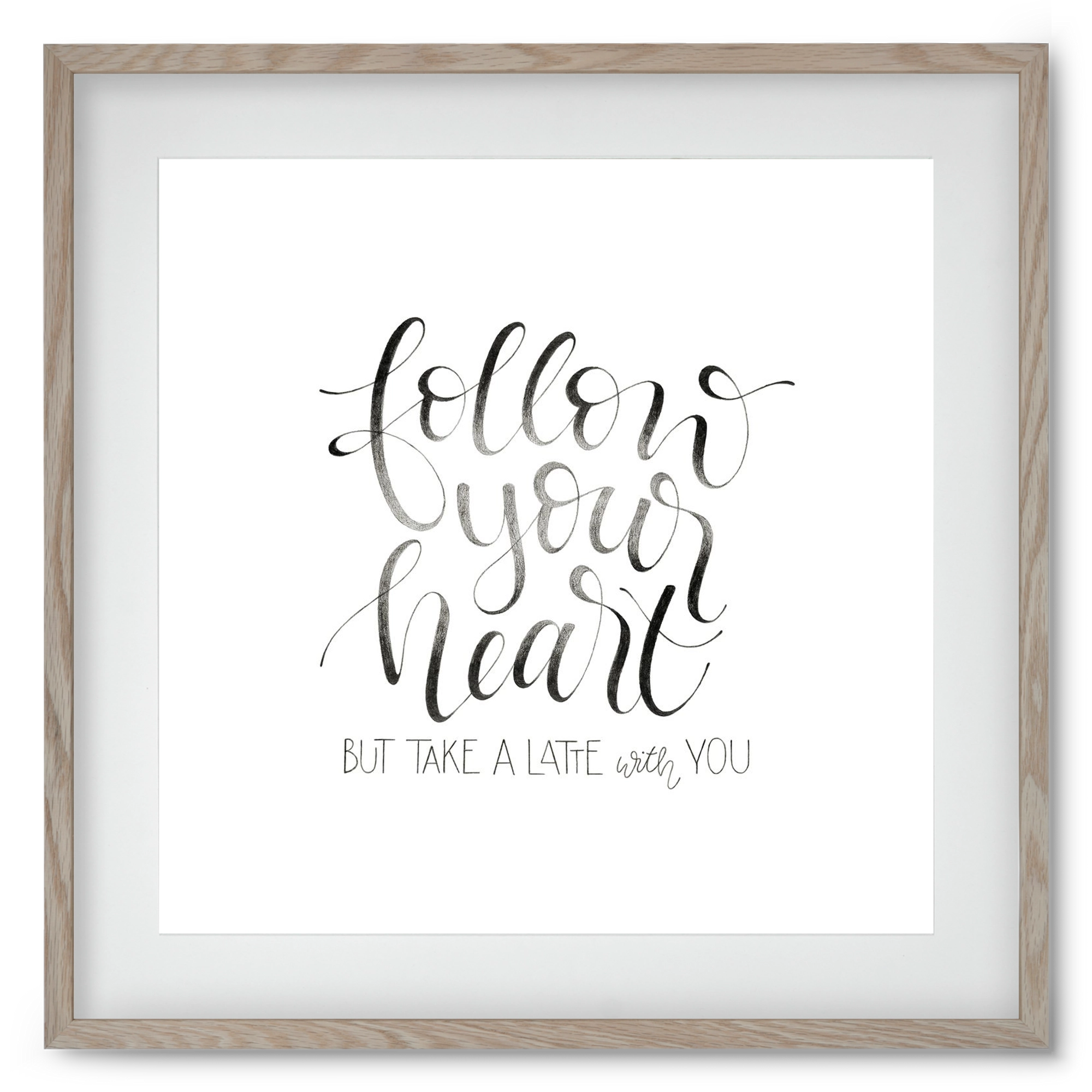Follow your Heart, 50x50 cm (40x40 cm), Tölgy keret, paszpartuval
