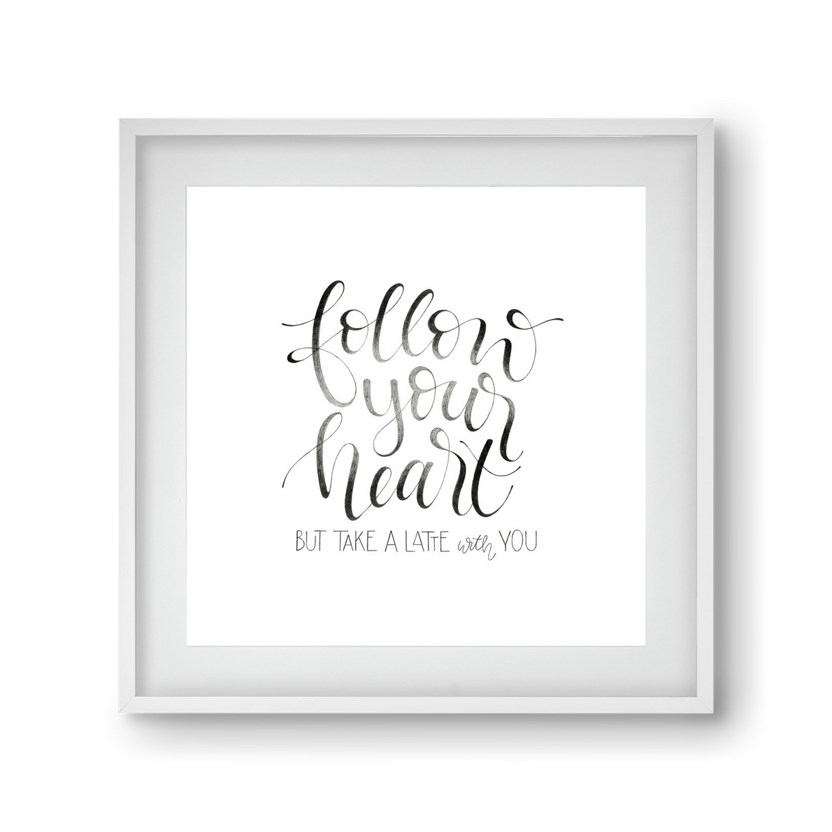 Follow your Heart, 30x30 cm (20x20 cm), Fehér keret, paszpartuval