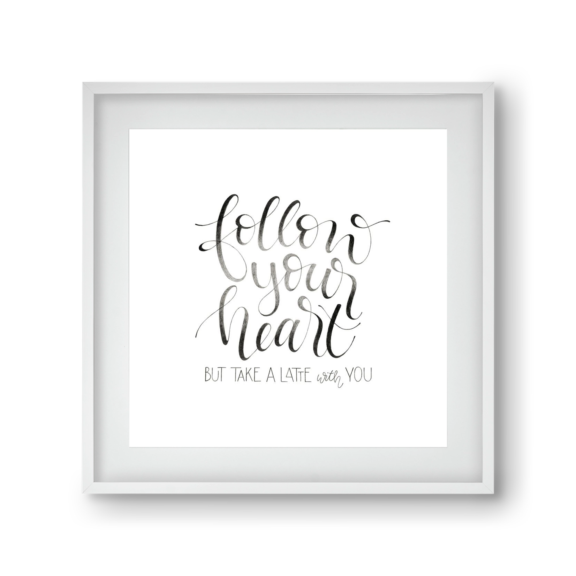 Follow your Heart, 30x30 cm (20x20 cm), Fehér keret, paszpartuval