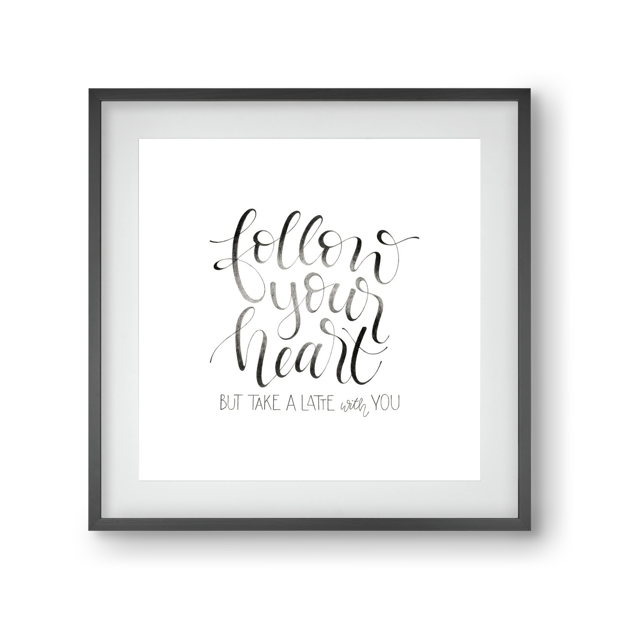 Follow your Heart, 30x30 cm (20x20 cm), Fekete keret, paszpartuval