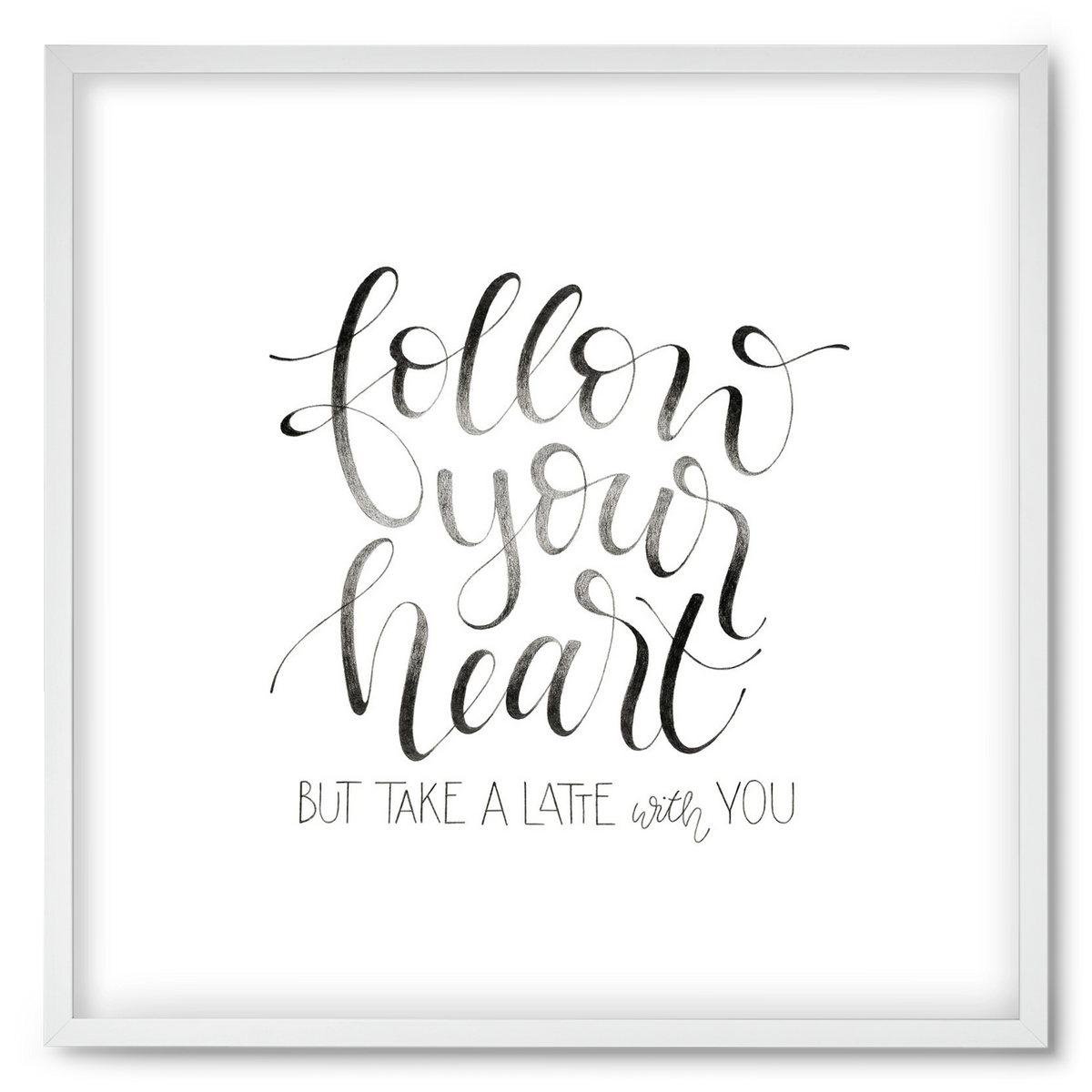 Follow your Heart, 50x50 cm (50x50 cm), Fehér keret
