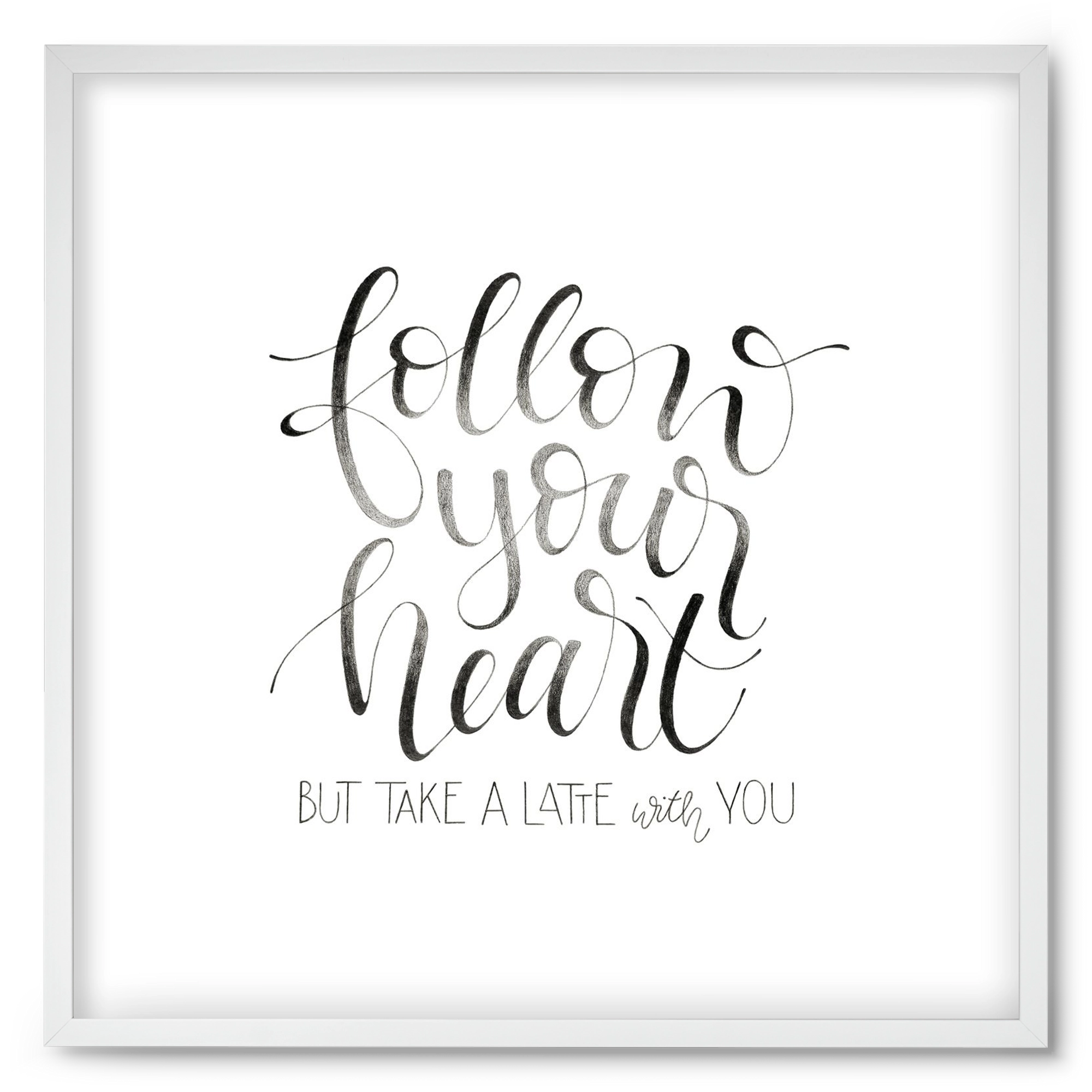 Follow your Heart, 50x50 cm (50x50 cm), Fehér keret