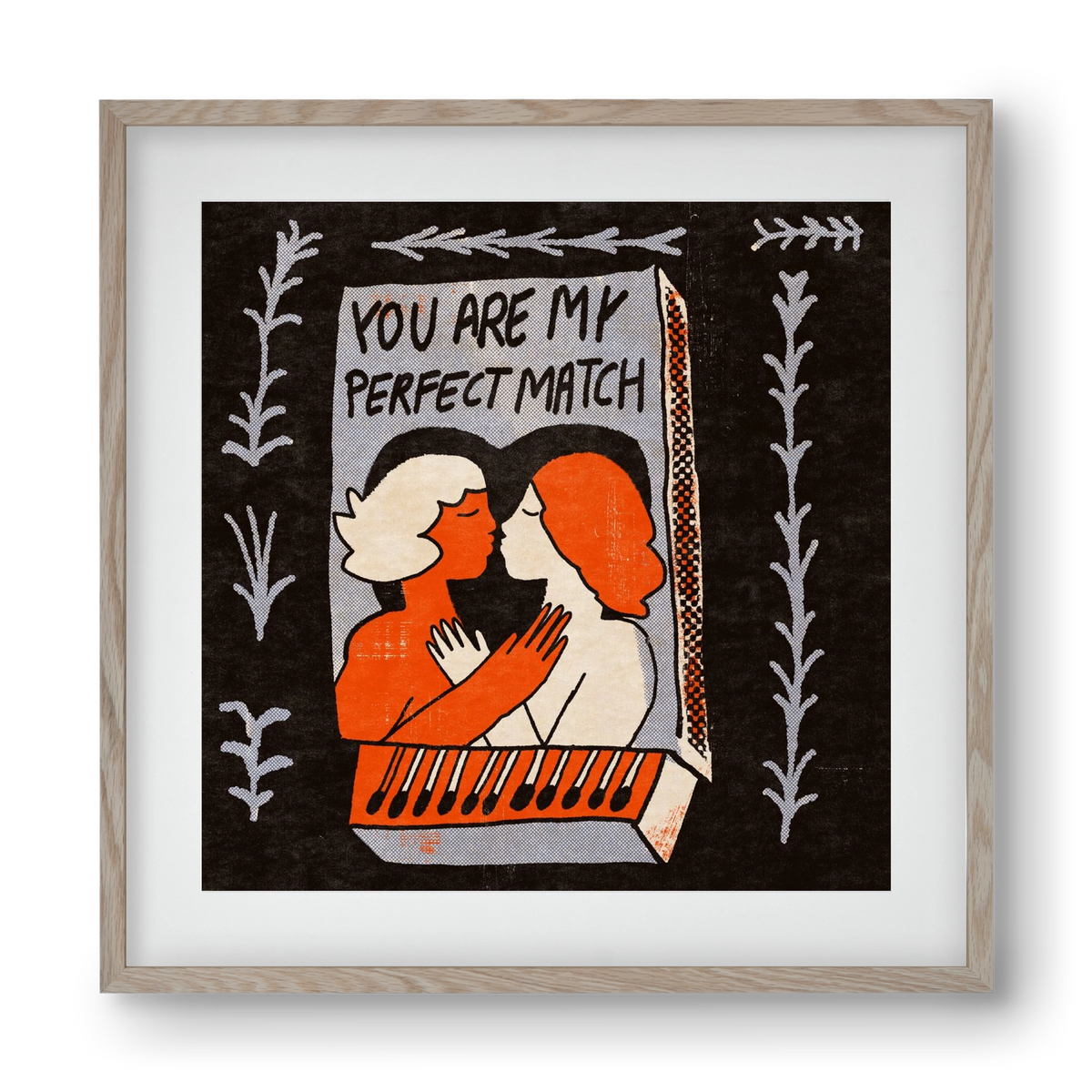 You are my perfect match , 40x40 cm (30x30 cm), Tölgy keret, paszpartuval