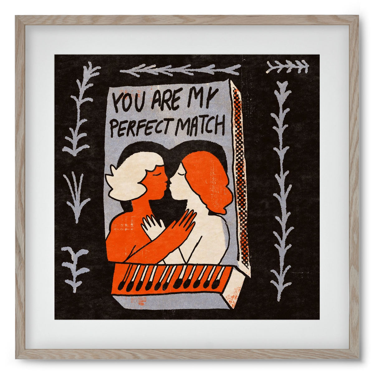 You are my perfect match , 50x50 cm (40x40 cm), Tölgy keret, paszpartuval