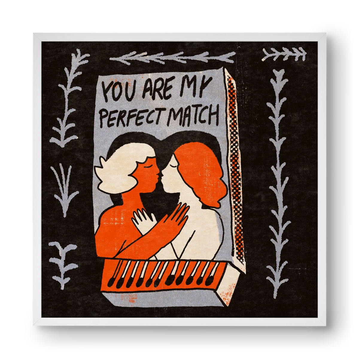 You are my perfect match , 40x40 cm (40x40 cm), Fehér keret