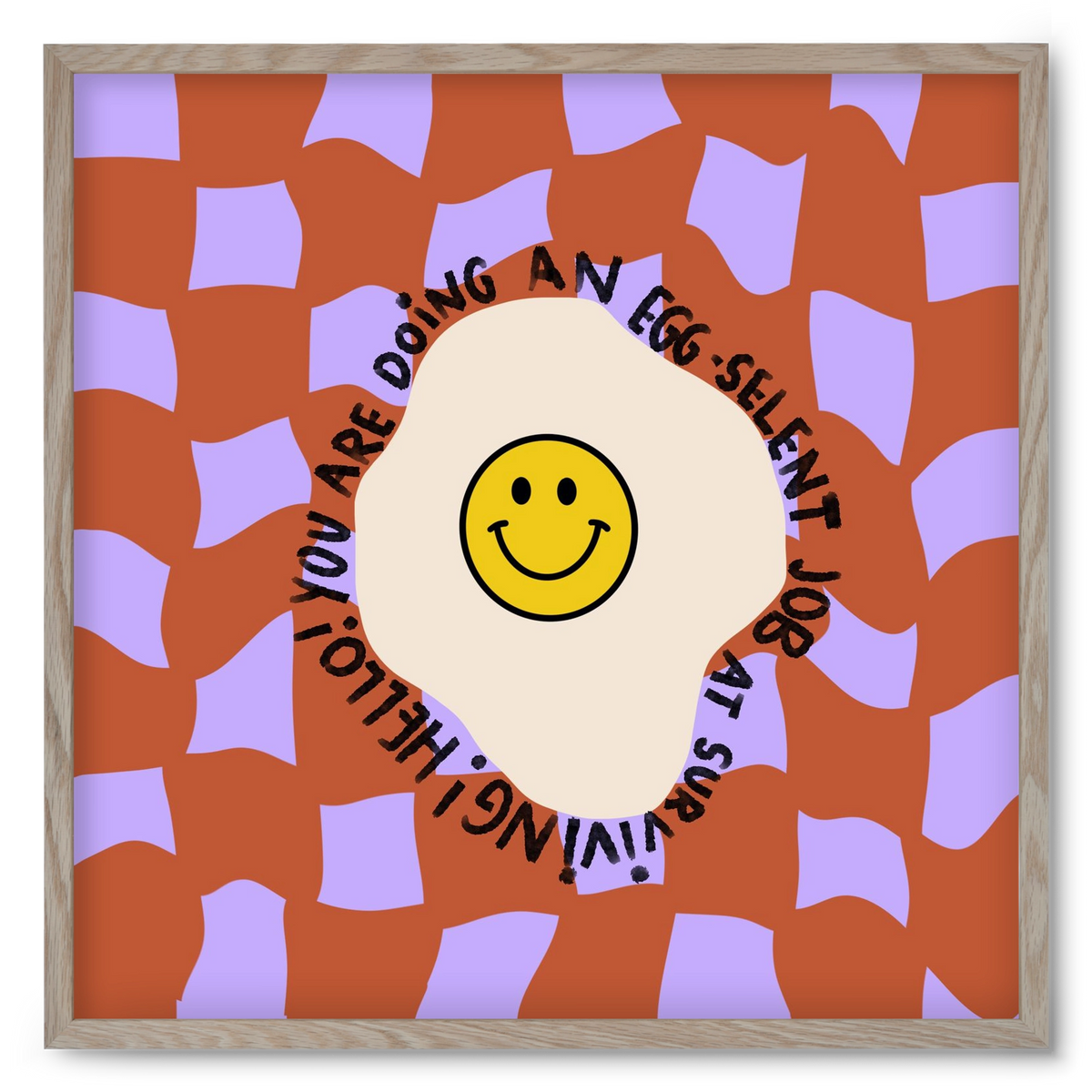 You are doing an Egg-celent job at surviving! , 50x50 cm (50x50 cm), Tölgy keret