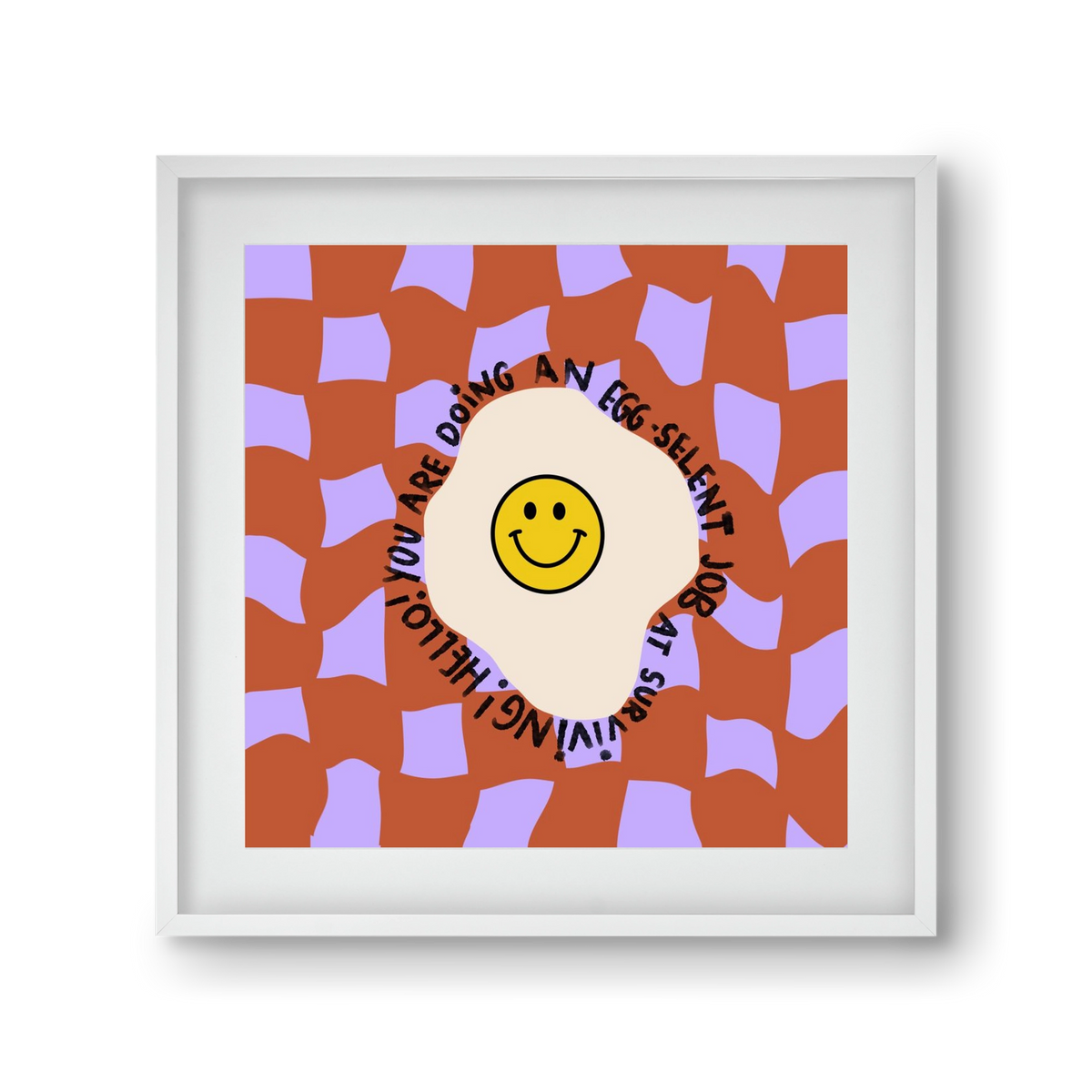 You are doing an Egg-celent job at surviving! , 30x30 cm (20x20 cm), Fehér keret, paszpartuval