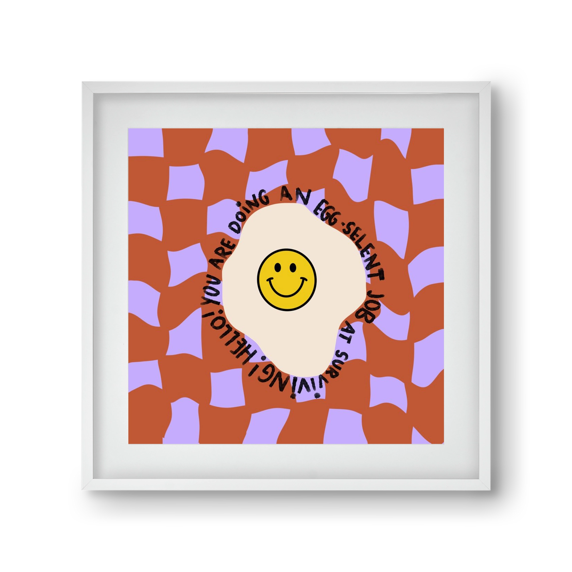 You are doing an Egg-celent job at surviving! , 30x30 cm (20x20 cm), Fehér keret, paszpartuval
