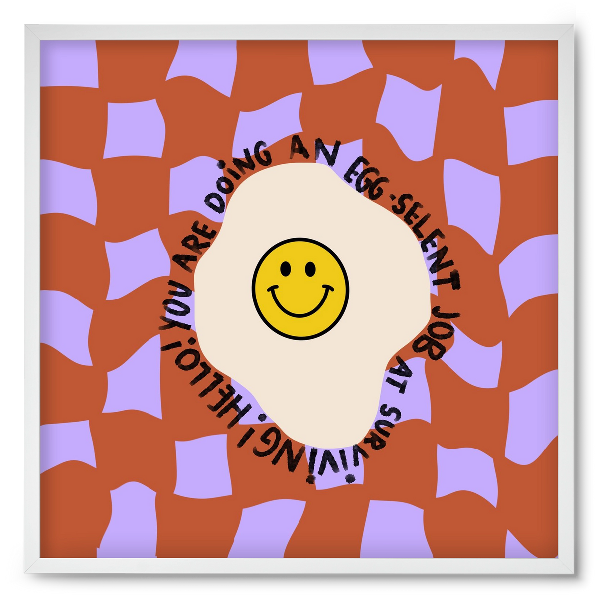 You are doing an Egg-celent job at surviving! , 50x50 cm (50x50 cm), Fehér keret