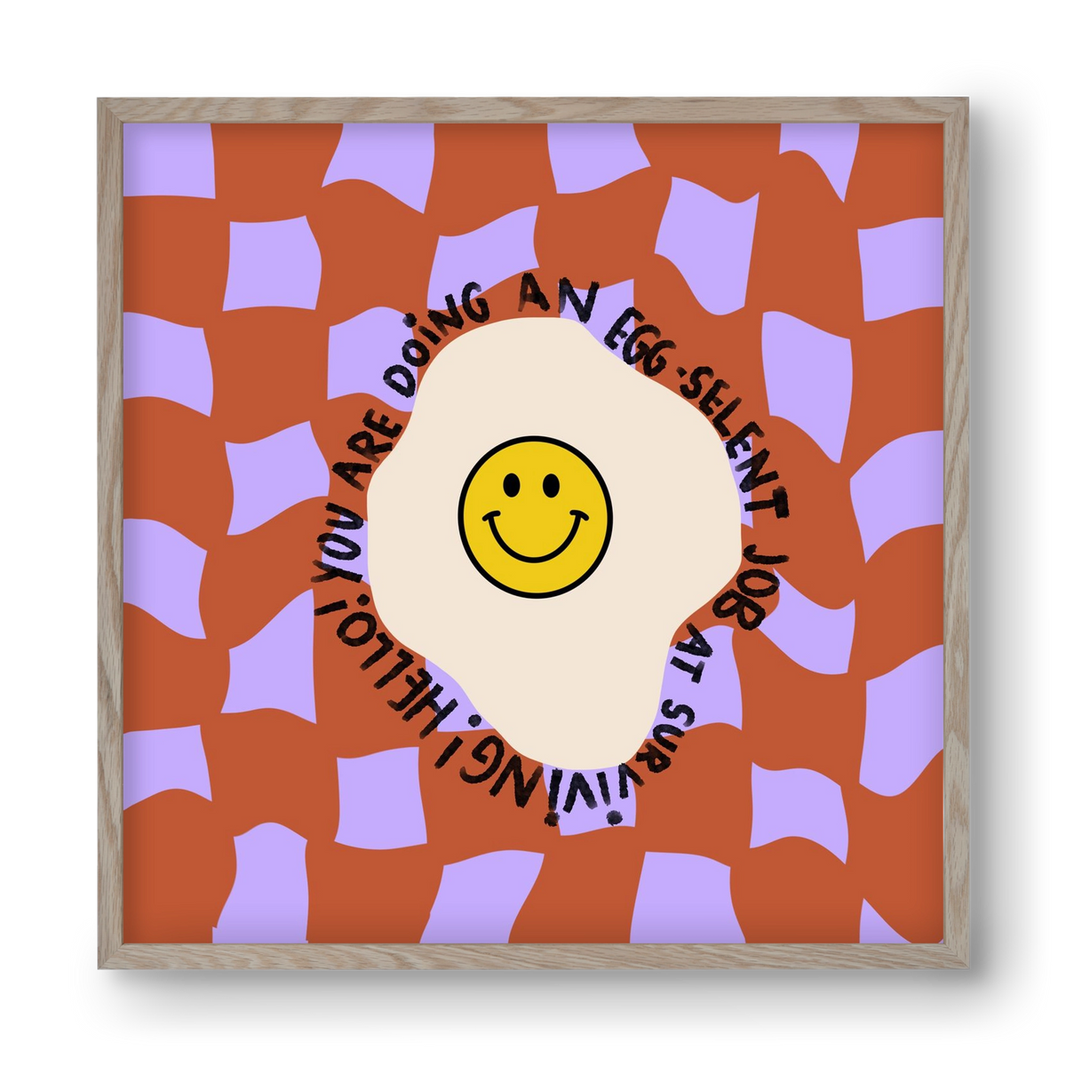 You are doing an Egg-celent job at surviving! , 40x40 cm (40x40 cm), Tölgy keret