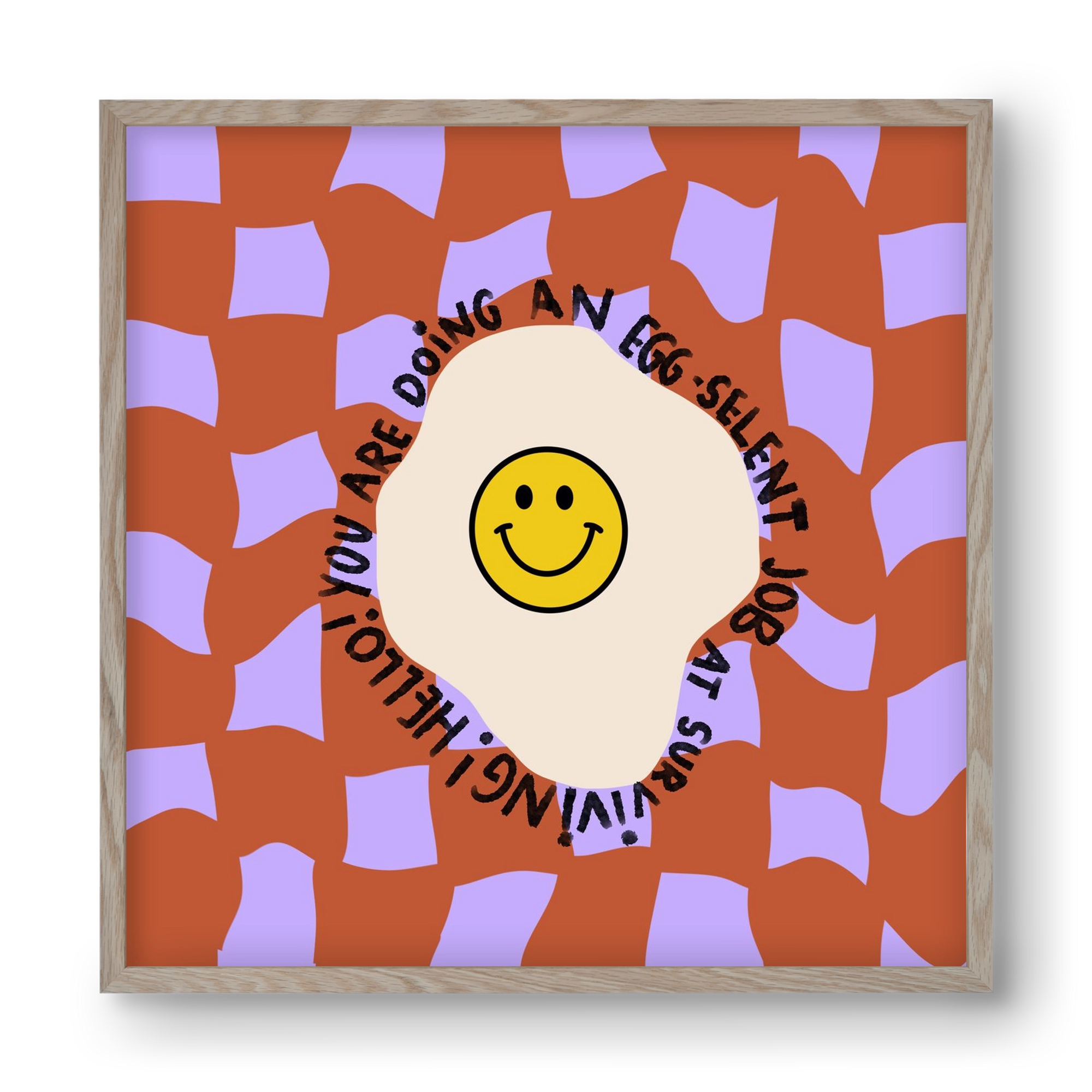 You are doing an Egg-celent job at surviving! , 40x40 cm (40x40 cm), Tölgy keret