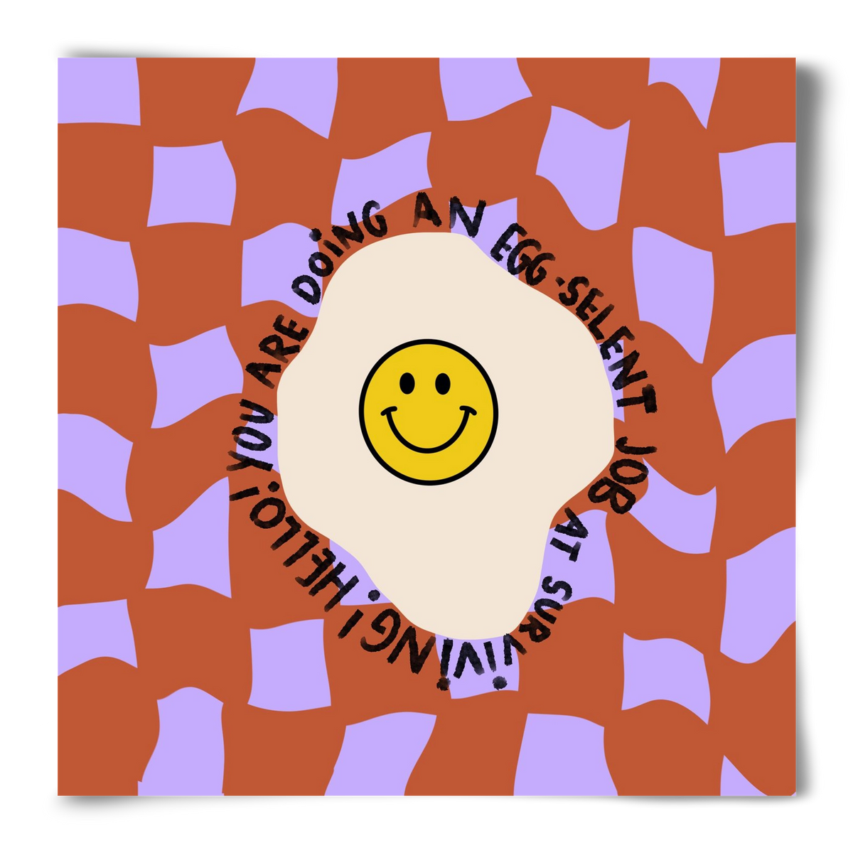 You are doing an Egg-celent job at surviving! , 50x50 cm, Keret nélkül