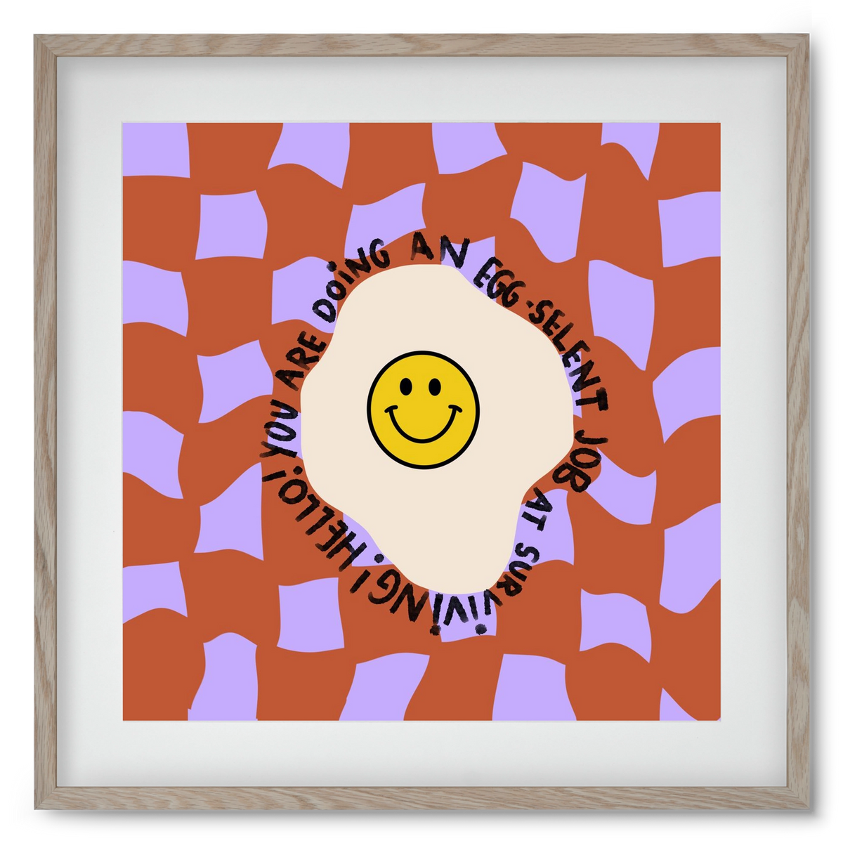 You are doing an Egg-celent job at surviving! , 50x50 cm (40x40 cm), Tölgy keret, paszpartuval