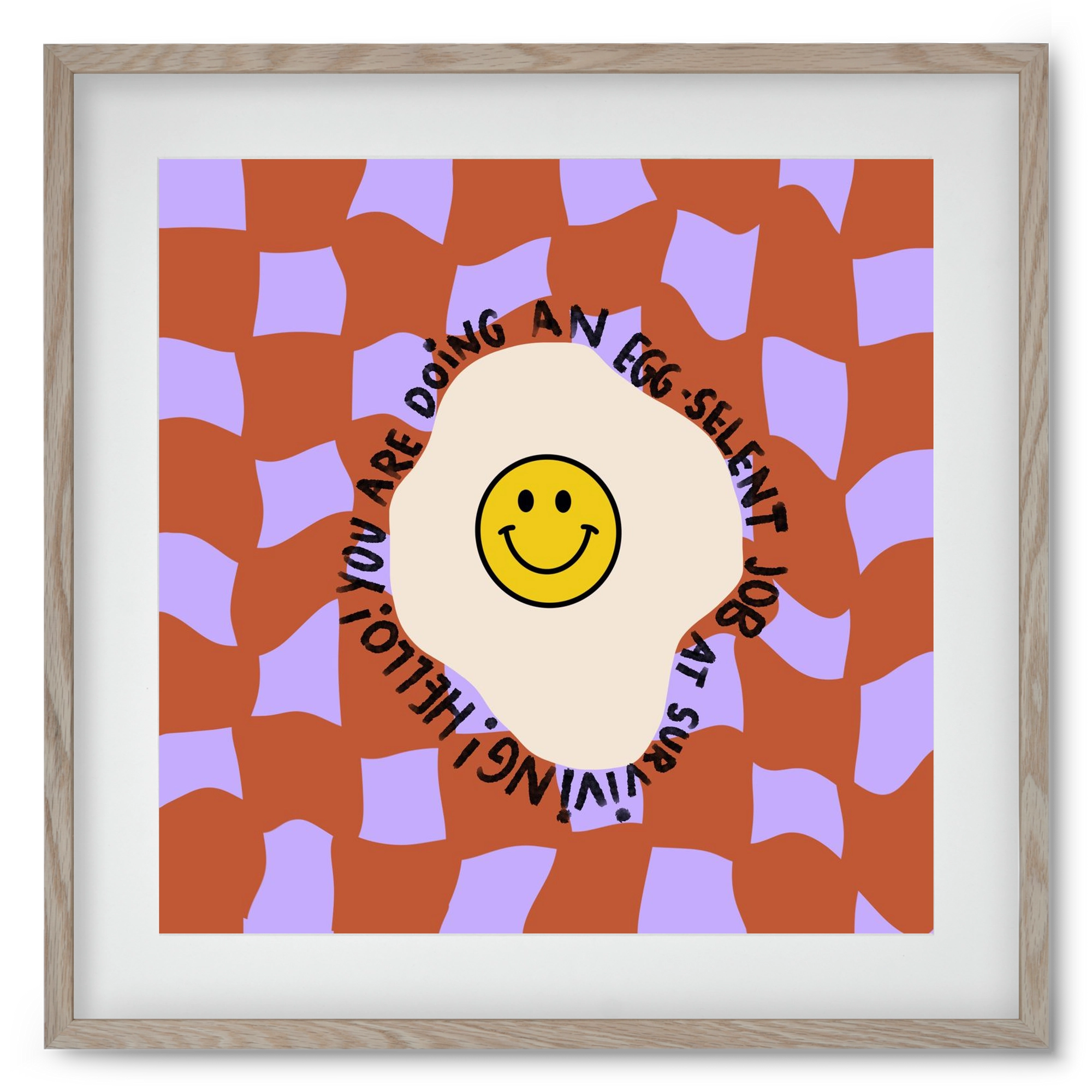 You are doing an Egg-celent job at surviving! , 50x50 cm (40x40 cm), Tölgy keret, paszpartuval