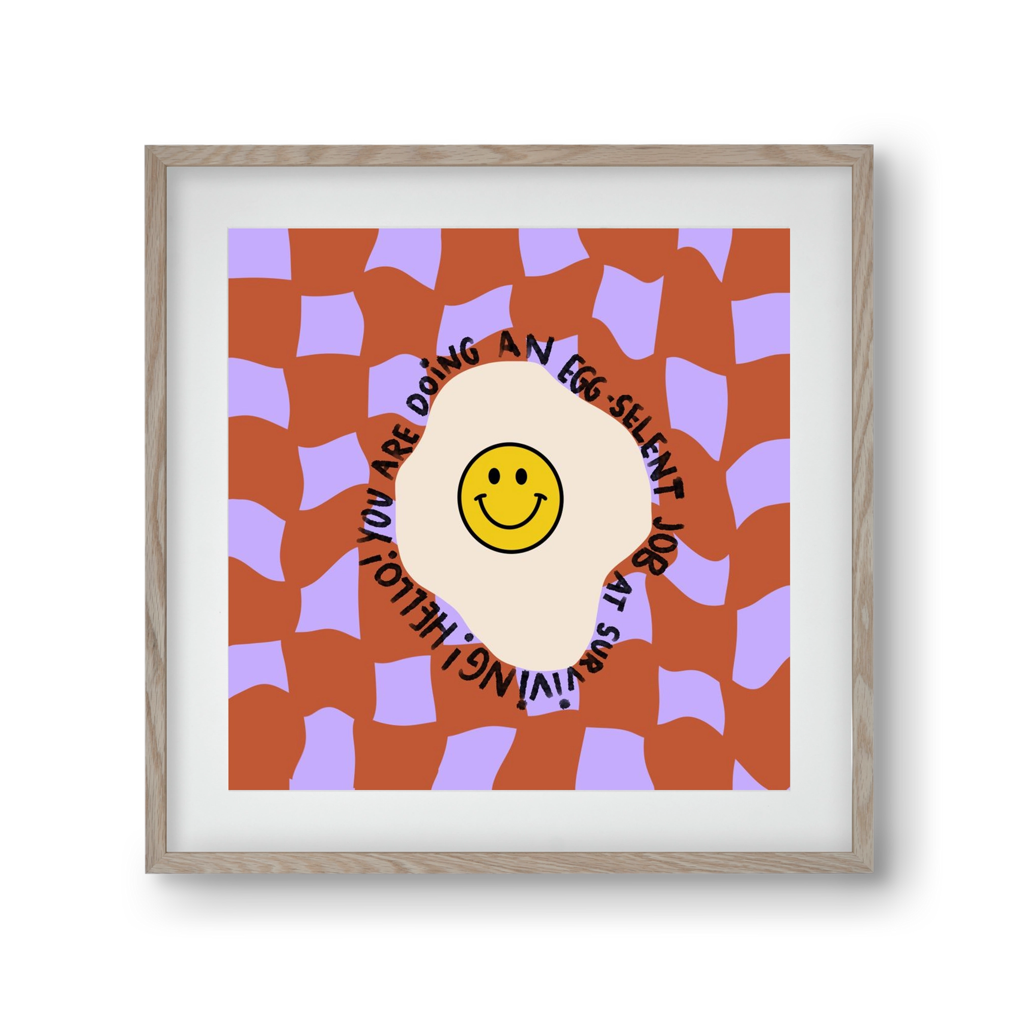 You are doing an Egg-celent job at surviving! , 30x30 cm (20x20 cm), Tölgy keret, paszpartuval