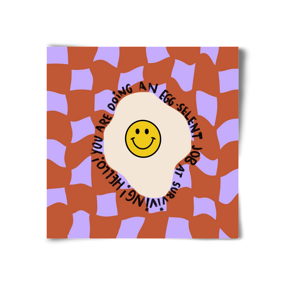 You are doing an Egg-celent job at surviving! , 30x30 cm, Keret nélkül