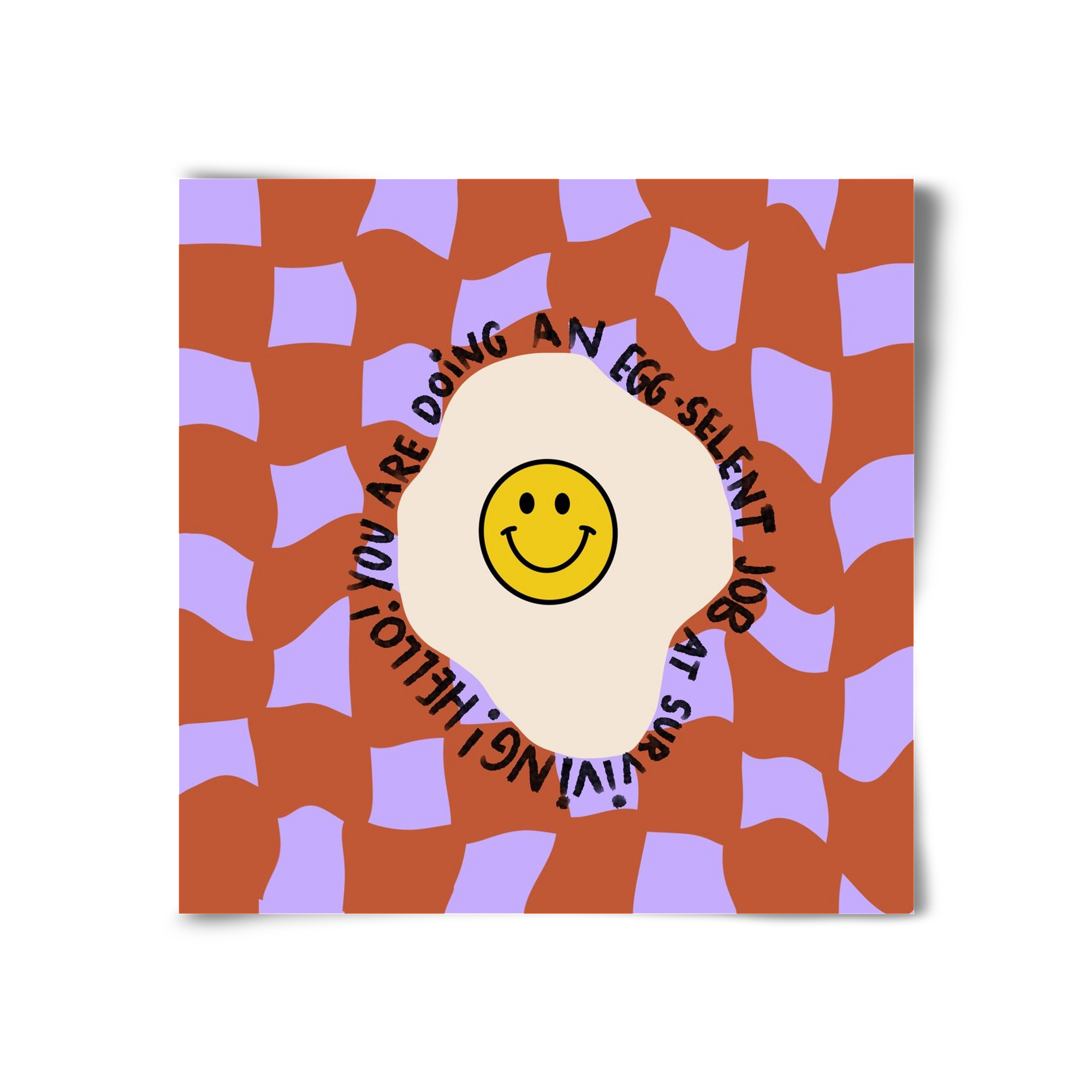 You are doing an Egg-celent job at surviving! , 30x30 cm, Keret nélkül