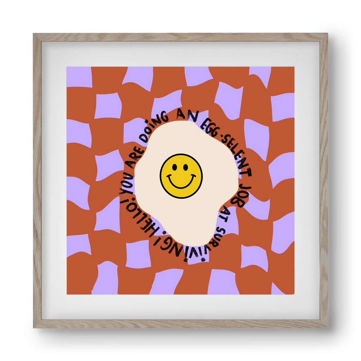 You are doing an Egg-celent job at surviving! , 40x40 cm (30x30 cm), Tölgy keret, paszpartuval