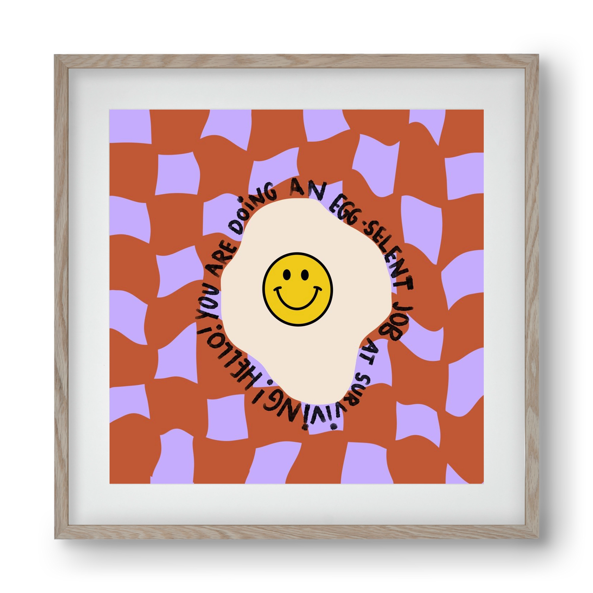 You are doing an Egg-celent job at surviving! , 40x40 cm (30x30 cm), Tölgy keret, paszpartuval