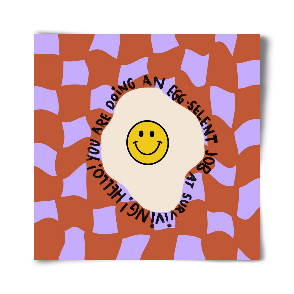 You are doing an Egg-celent job at surviving! , 40x40 cm, Keret nélkül
