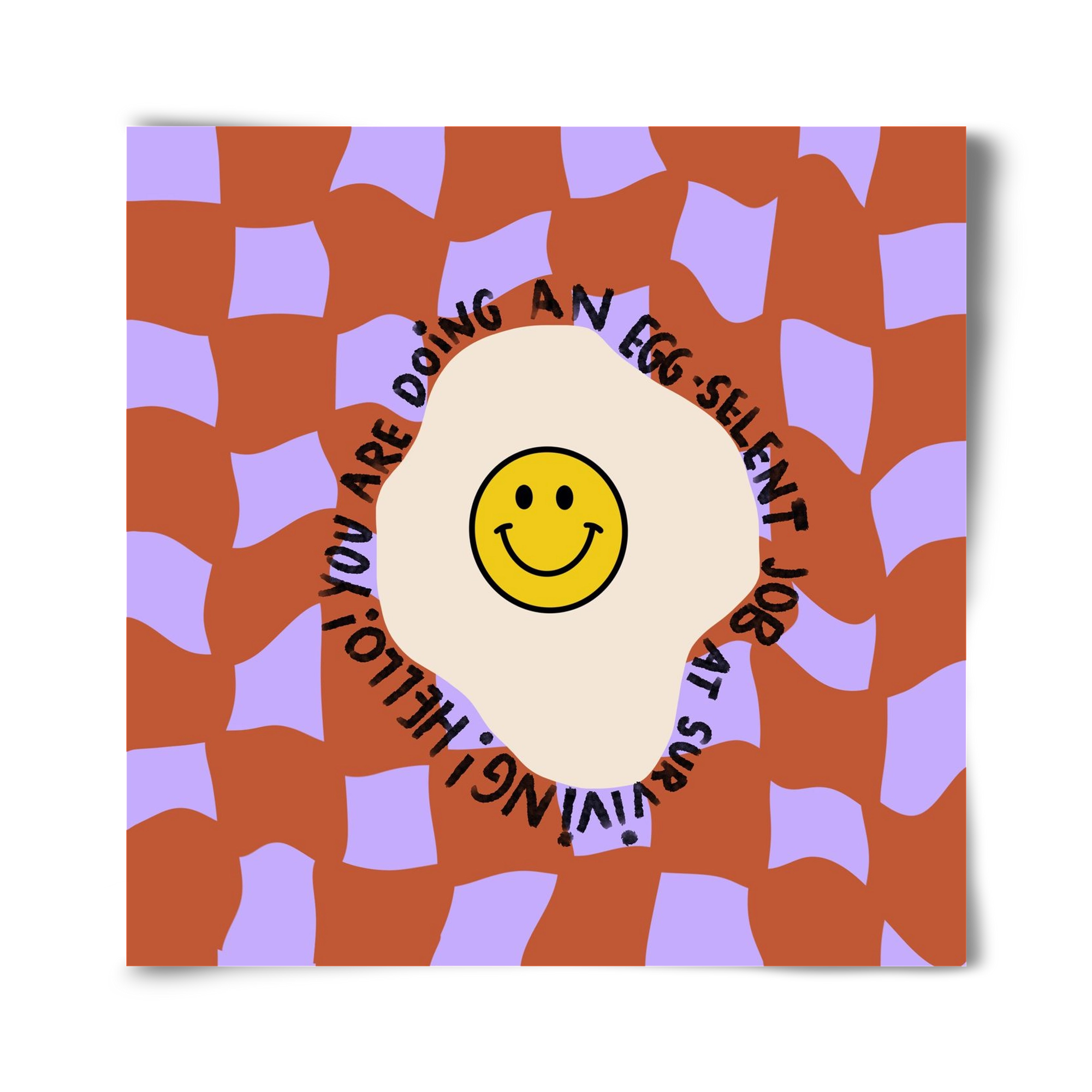 You are doing an Egg-celent job at surviving! , 40x40 cm, Keret nélkül