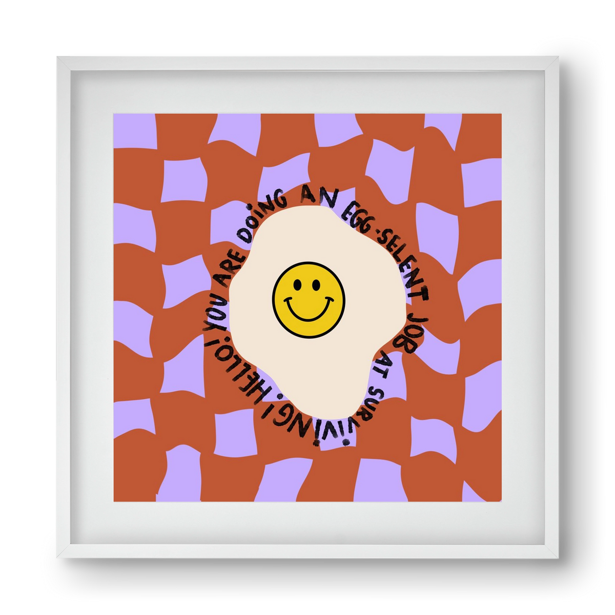 You are doing an Egg-celent job at surviving! , 40x40 cm (30x30 cm), Fehér keret, paszpartuval